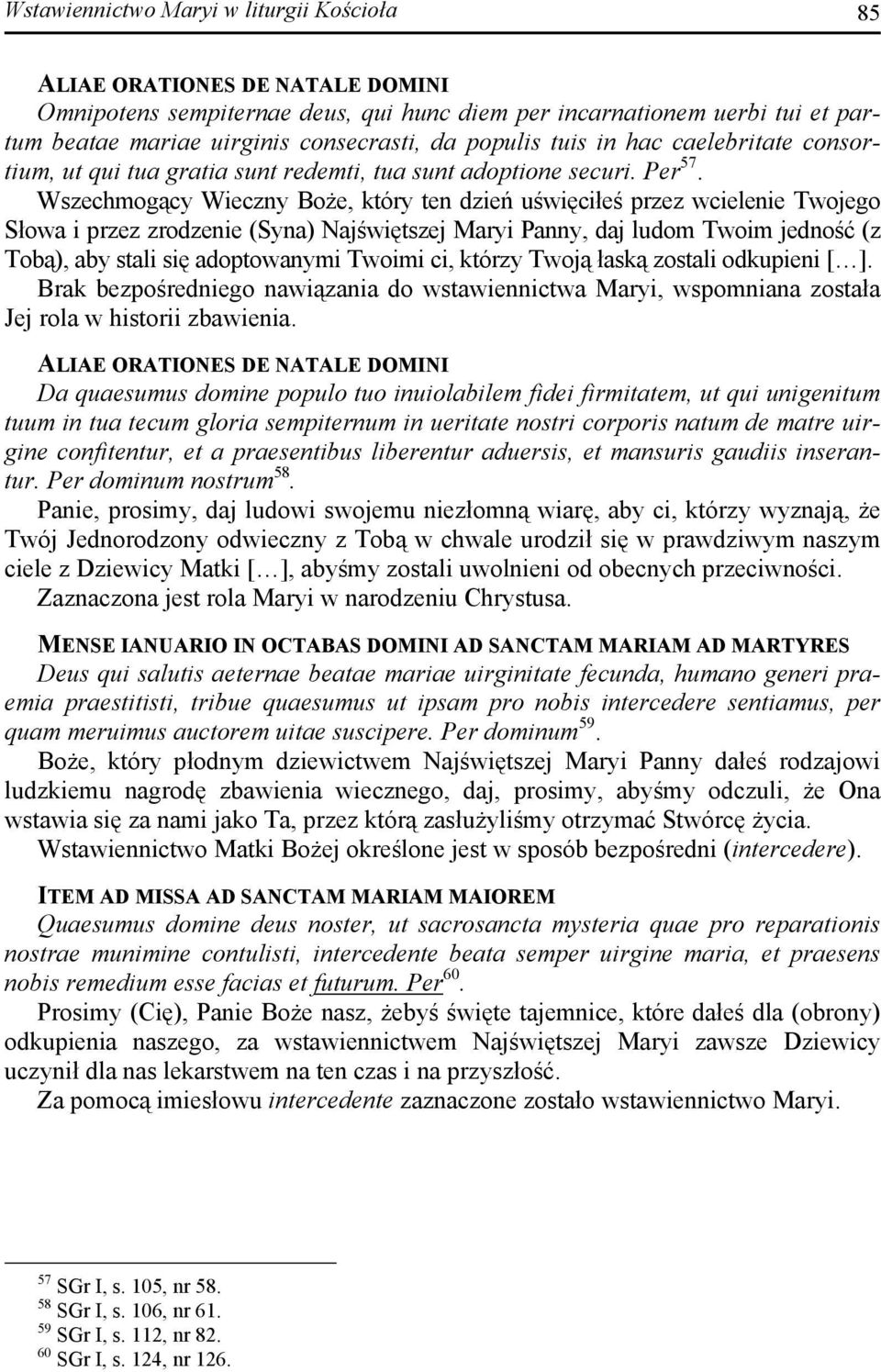 Wszechmogący Wieczny Boże, który ten dzień uświęciłeś przez wcielenie Twojego Słowa i przez zrodzenie (Syna) Najświętszej Maryi Panny, daj ludom Twoim jedność (z Tobą), aby stali się adoptowanymi