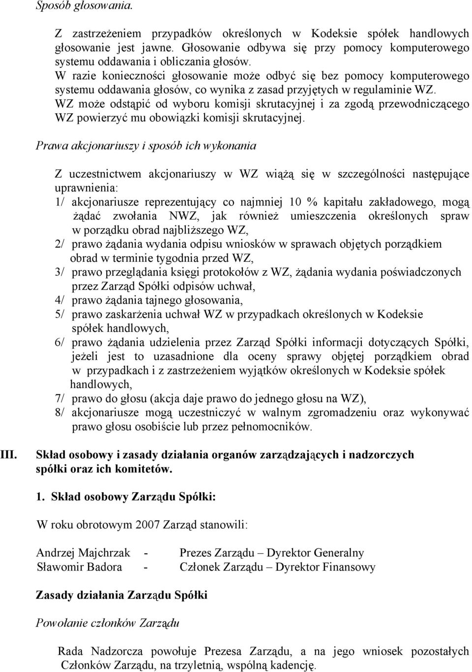 WZ może odstąpić od wyboru komisji skrutacyjnej i za zgodą przewodniczącego WZ powierzyć mu obowiązki komisji skrutacyjnej.