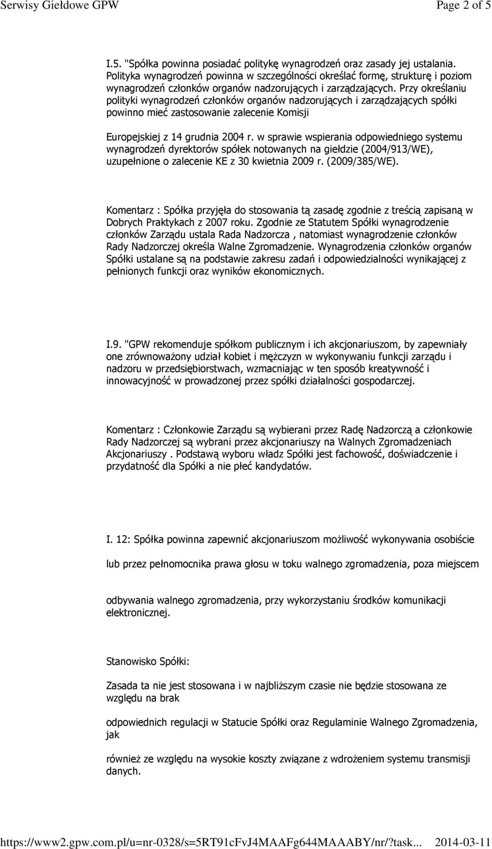 Przy określaniu polityki wynagrodzeń członków organów nadzorujących i zarządzających spółki powinno mieć zastosowanie zalecenie Komisji Europejskiej z 14 grudnia 2004 r.