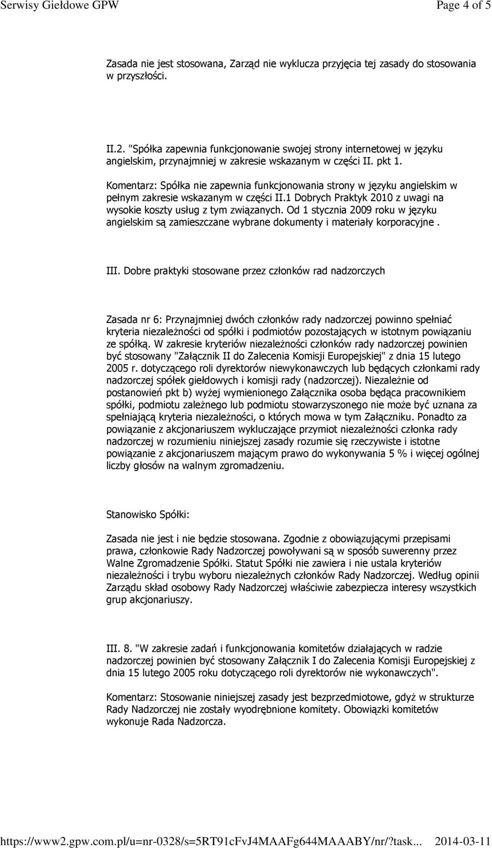 Komentarz: Spółka nie zapewnia funkcjonowania strony w języku angielskim w pełnym zakresie wskazanym w części II.1 Dobrych Praktyk 2010 z uwagi na wysokie koszty usług z tym związanych.