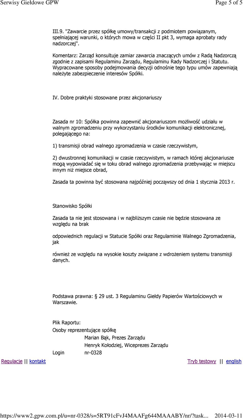 Wypracowane sposoby podejmowania decyzji odnośnie tego typu umów zapewniają należyte zabezpieczenie interesów Spółki. IV.