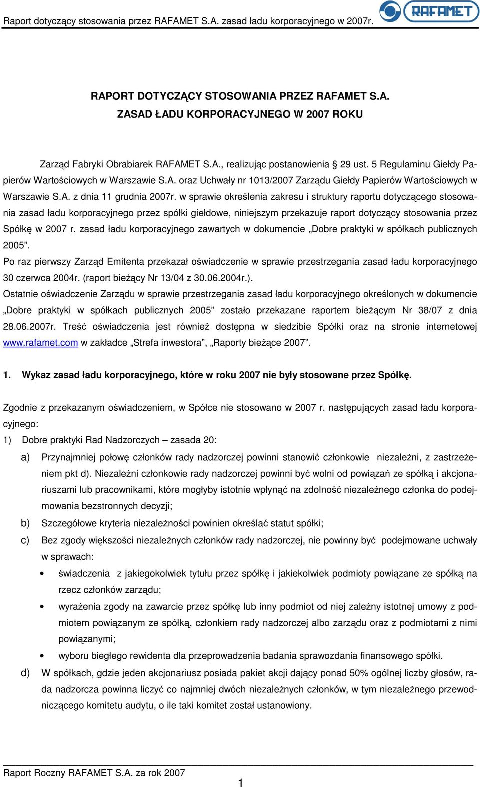 w sprawie określenia zakresu i struktury raportu dotyczącego stosowania zasad ładu korporacyjnego przez spółki giełdowe, niniejszym przekazuje raport dotyczący stosowania przez Spółkę w 2007 r.