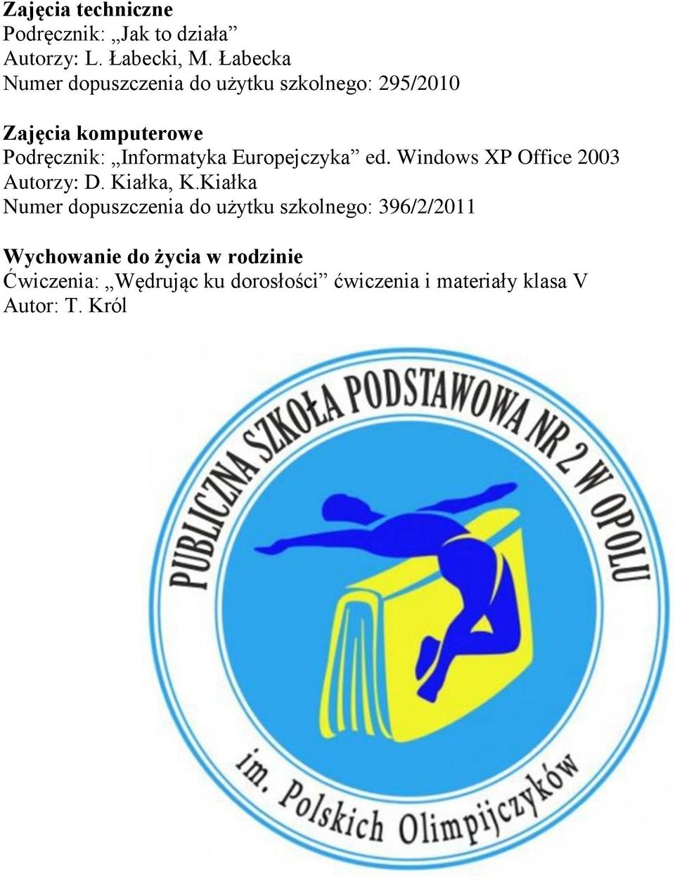 Informatyka Europejczyka ed. Windows XP Office 2003 Autorzy: D. Kiałka, K.