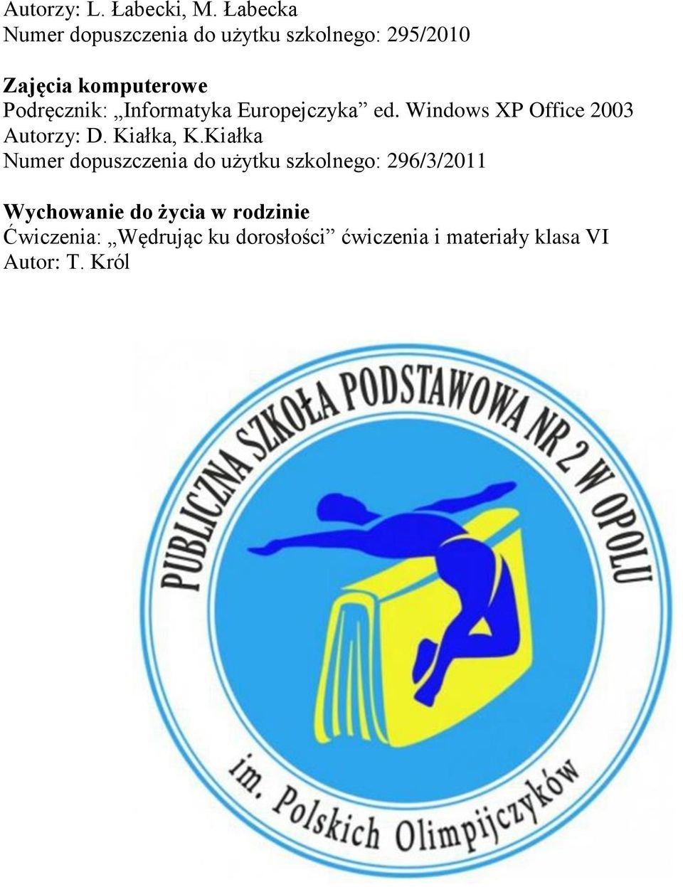 Informatyka Europejczyka ed. Windows XP Office 2003 Autorzy: D. Kiałka, K.