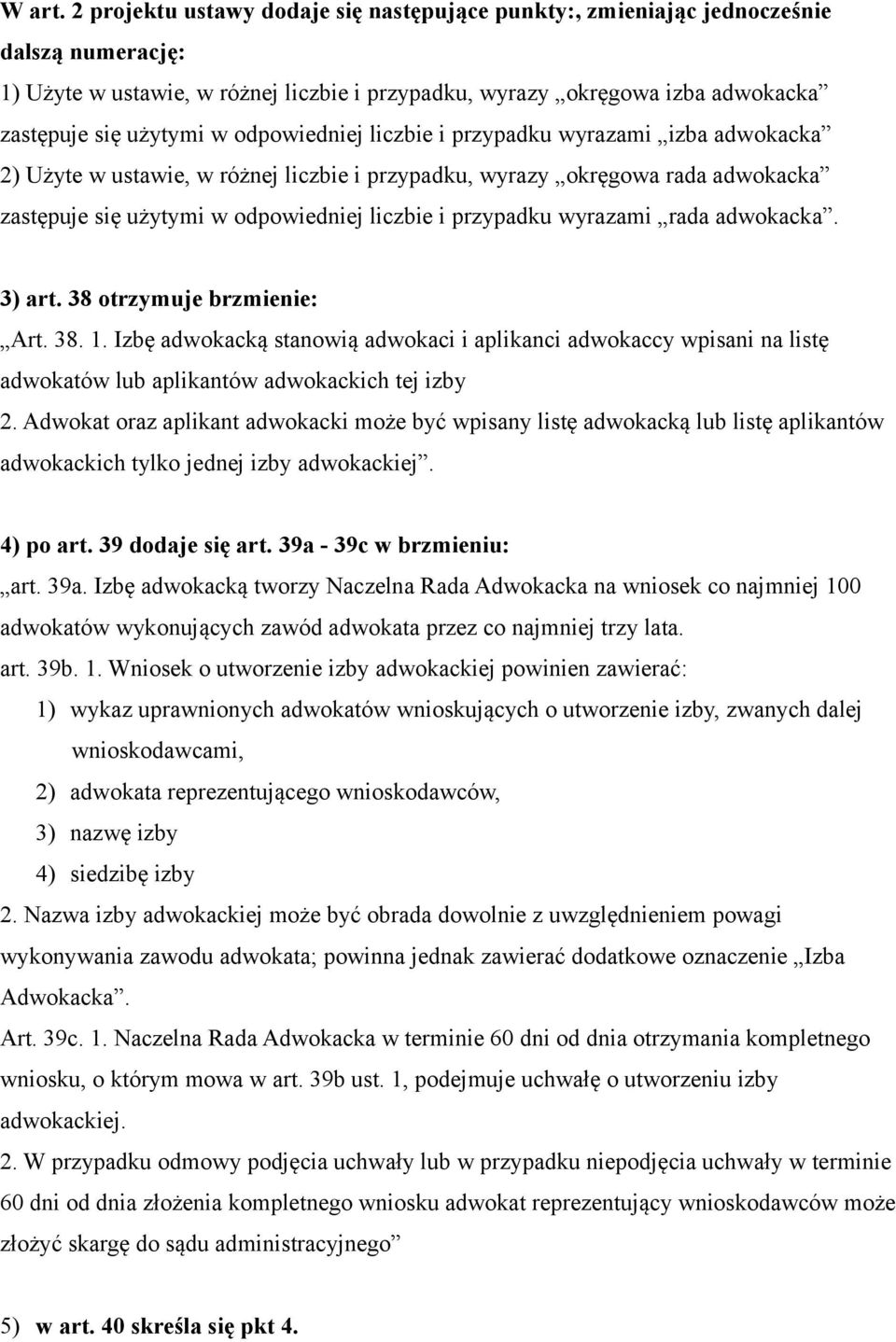 odpowiedniej liczbie i przypadku wyrazami izba adwokacka 2) Użyte w ustawie, w różnej liczbie i przypadku, wyrazy okręgowa rada adwokacka zastępuje się użytymi w odpowiedniej liczbie i przypadku