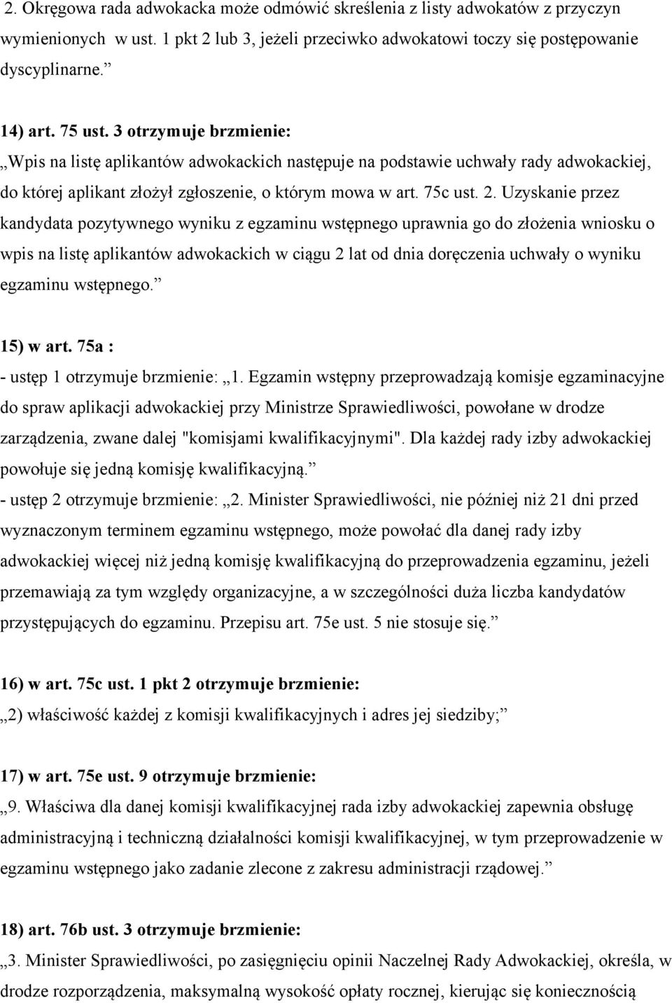 Uzyskanie przez kandydata pozytywnego wyniku z egzaminu wstępnego uprawnia go do złożenia wniosku o wpis na listę aplikantów adwokackich w ciągu 2 lat od dnia doręczenia uchwały o wyniku egzaminu