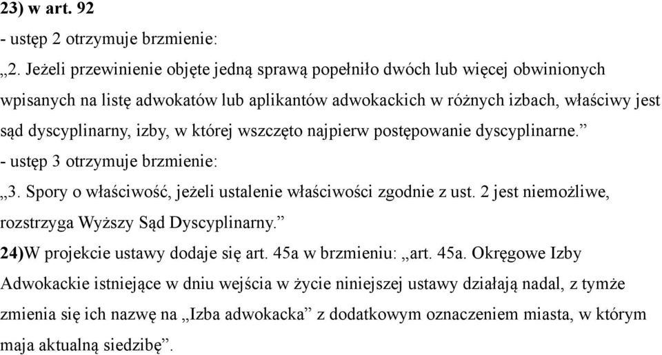 dyscyplinarny, izby, w której wszczęto najpierw postępowanie dyscyplinarne. - ustęp 3 otrzymuje brzmienie: 3. Spory o właściwość, jeżeli ustalenie właściwości zgodnie z ust.