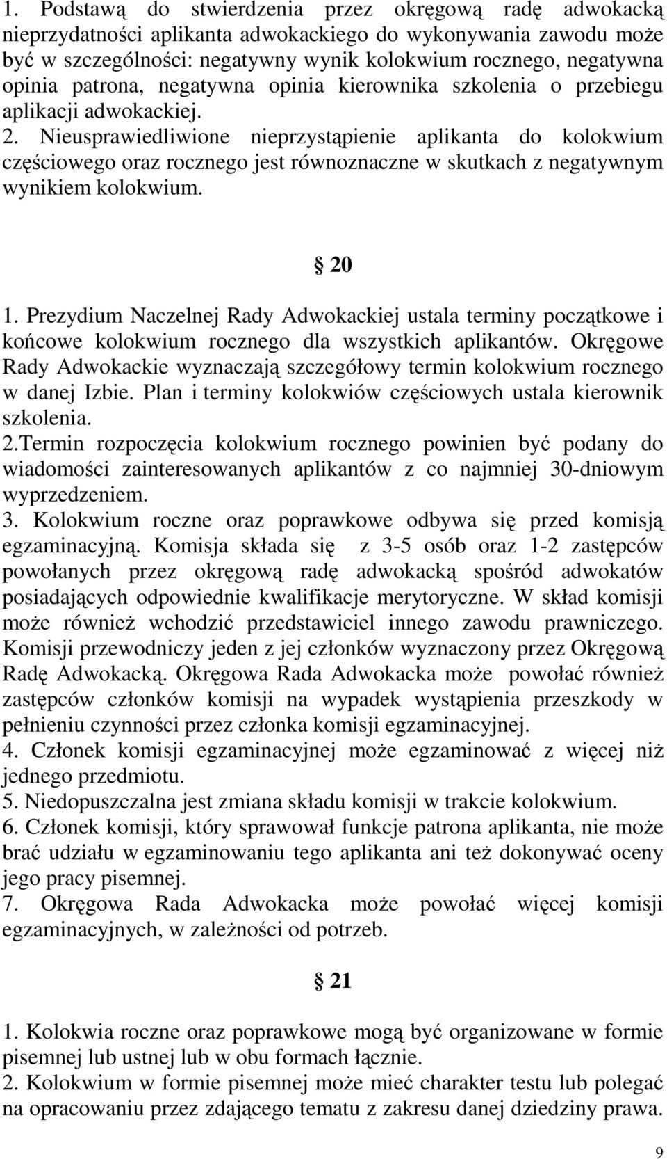 Nieusprawiedliwione nieprzystąpienie aplikanta do kolokwium częściowego oraz rocznego jest równoznaczne w skutkach z negatywnym wynikiem kolokwium. 20 1.