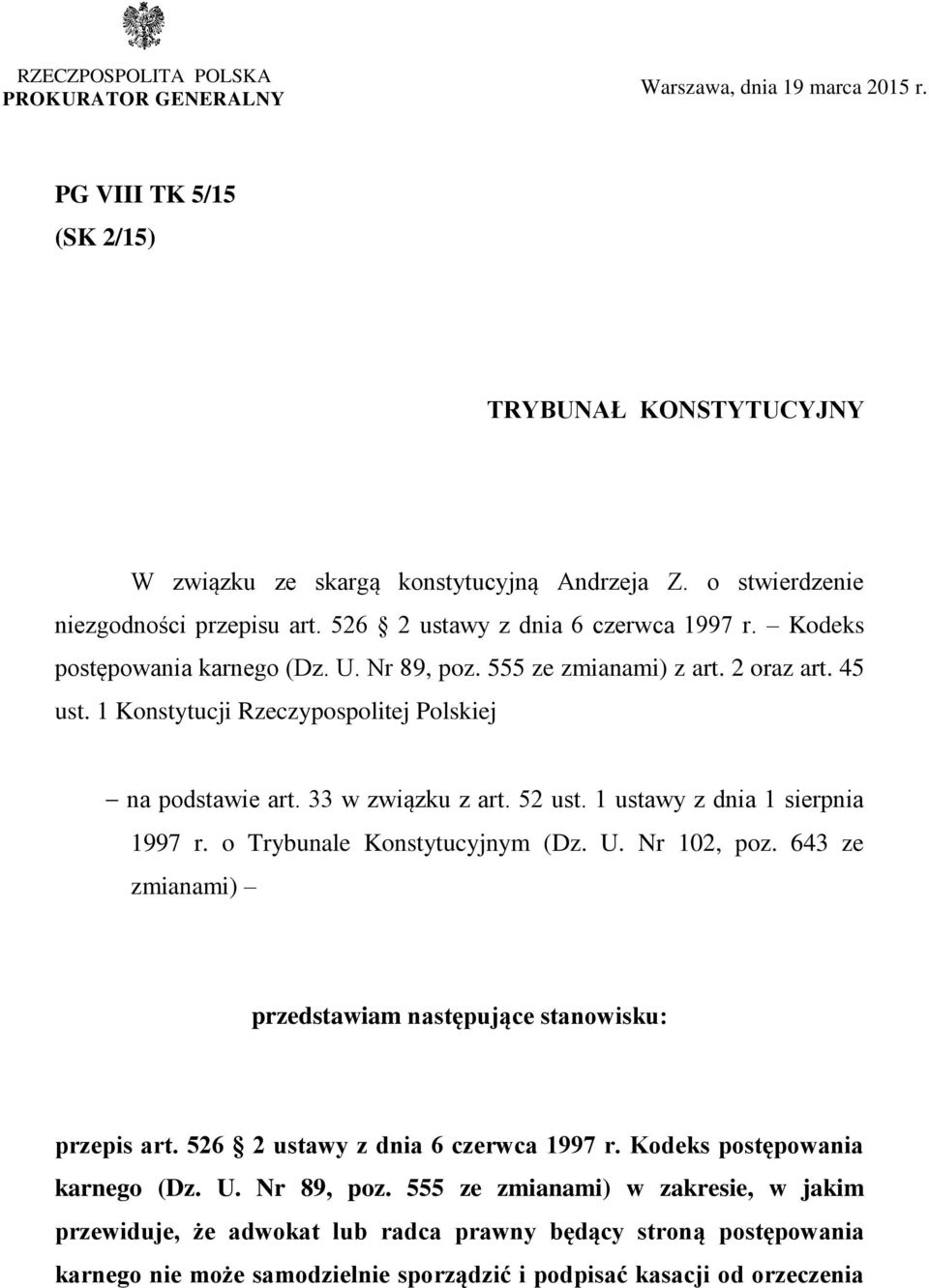 1 Konstytucji Rzeczypospolitej Polskiej na podstawie art. 33 w związku z art. 52 ust. 1 ustawy z dnia 1 sierpnia 1997 r. o Trybunale Konstytucyjnym (Dz. U. Nr 102, poz.