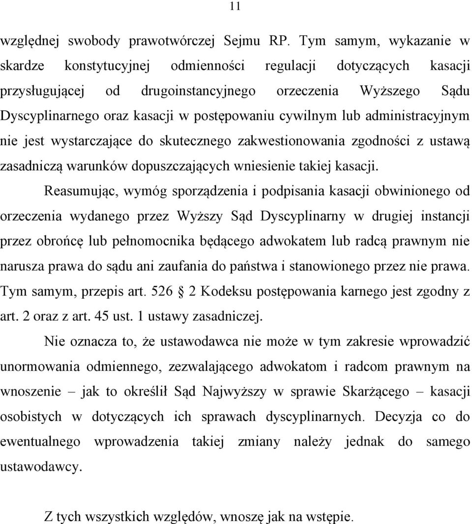 cywilnym lub administracyjnym nie jest wystarczające do skutecznego zakwestionowania zgodności z ustawą zasadniczą warunków dopuszczających wniesienie takiej kasacji.