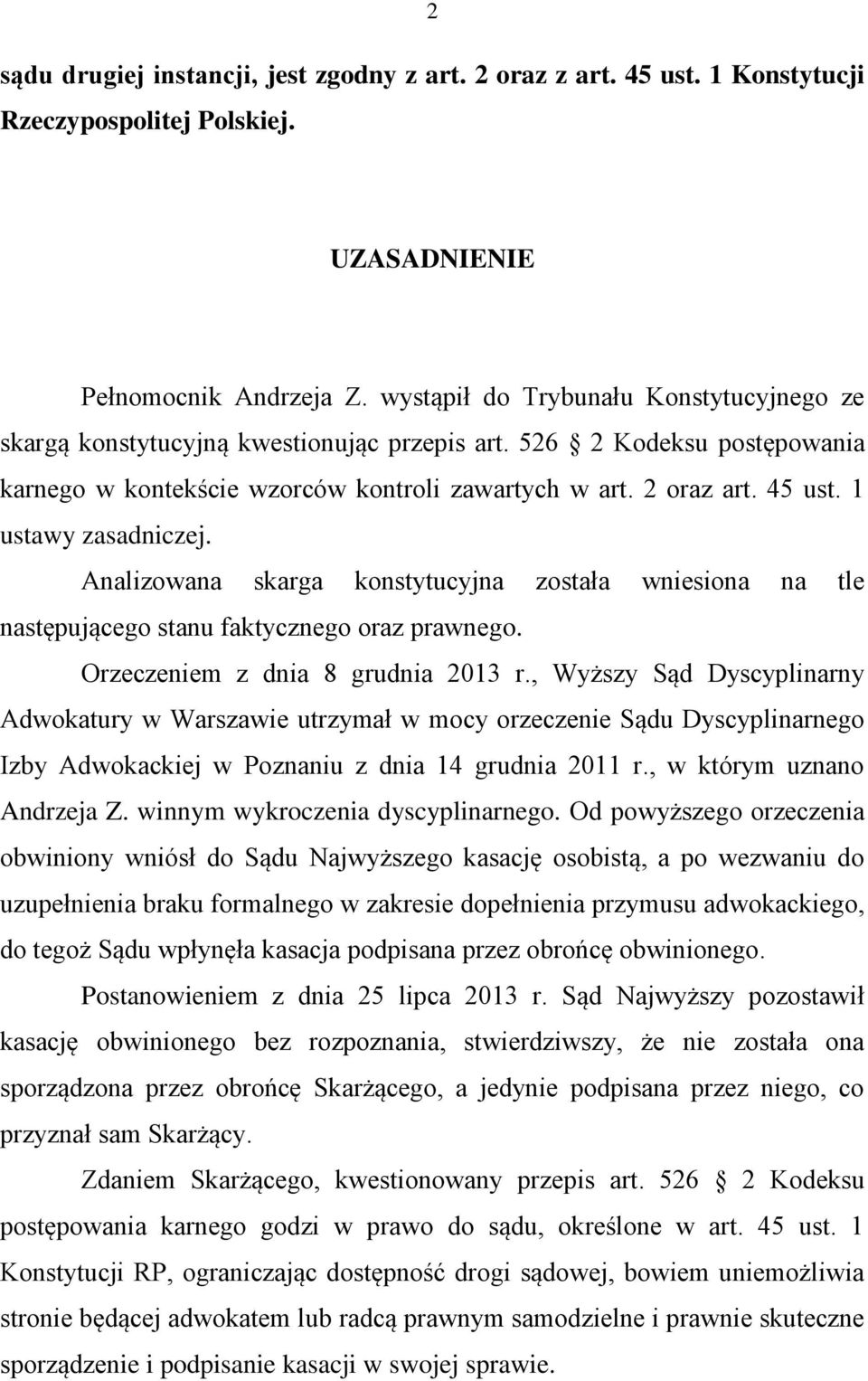 1 ustawy zasadniczej. Analizowana skarga konstytucyjna została wniesiona na tle następującego stanu faktycznego oraz prawnego. Orzeczeniem z dnia 8 grudnia 2013 r.