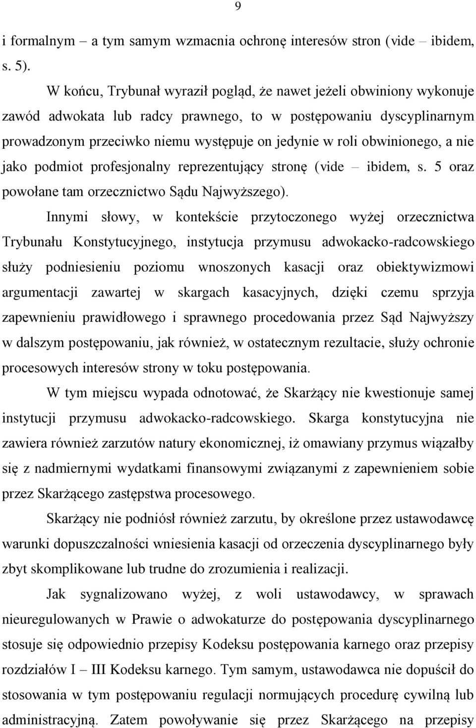 obwinionego, a nie jako podmiot profesjonalny reprezentujący stronę (vide ibidem, s. 5 oraz powołane tam orzecznictwo Sądu Najwyższego).