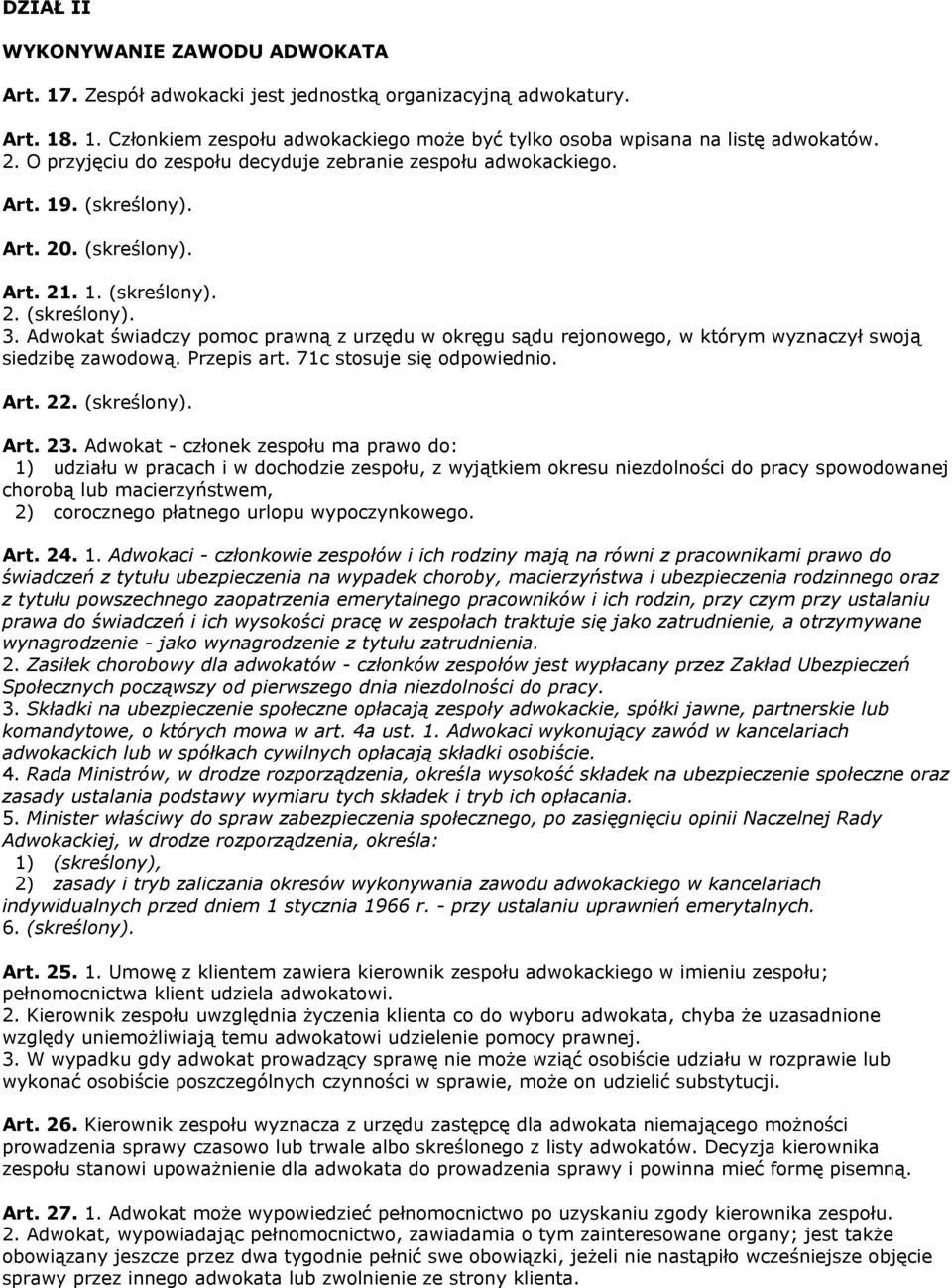 Adwokat świadczy pomoc prawną z urzędu w okręgu sądu rejonowego, w którym wyznaczył swoją siedzibę zawodową. Przepis art. 71c stosuje się odpowiednio. Art. 22. (skreślony). Art. 23.