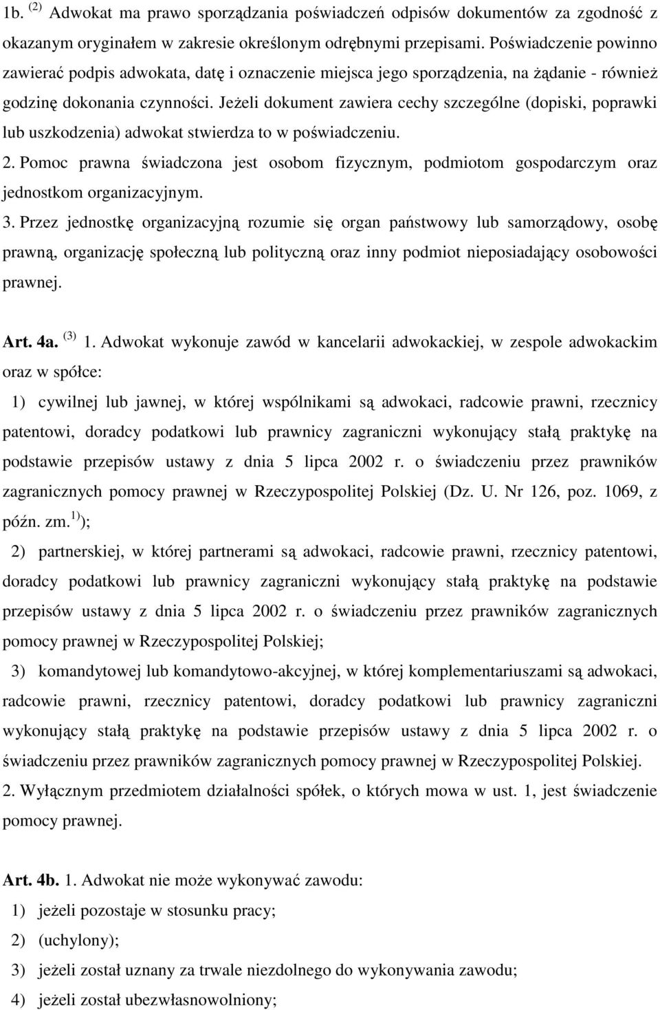 JeŜeli dokument zawiera cechy szczególne (dopiski, poprawki lub uszkodzenia) adwokat stwierdza to w poświadczeniu. 2.