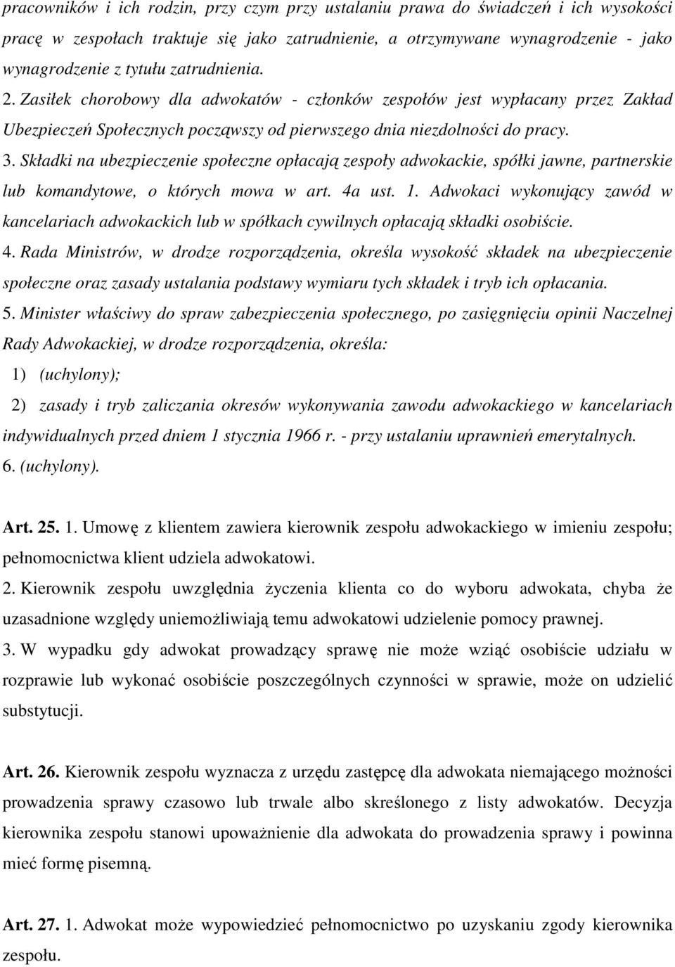 Składki na ubezpieczenie społeczne opłacają zespoły adwokackie, spółki jawne, partnerskie lub komandytowe, o których mowa w art. 4a ust. 1.