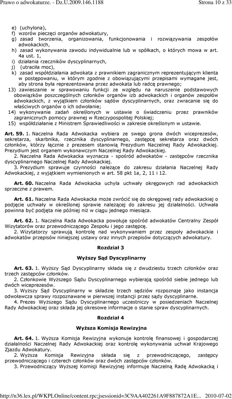 1, i) działania rzeczników dyscyplinarnych, j) (utraciła moc), k) zasad współdziałania adwokata z prawnikiem zagranicznym reprezentującym klienta w postępowaniu, w którym zgodnie z obowiązującymi