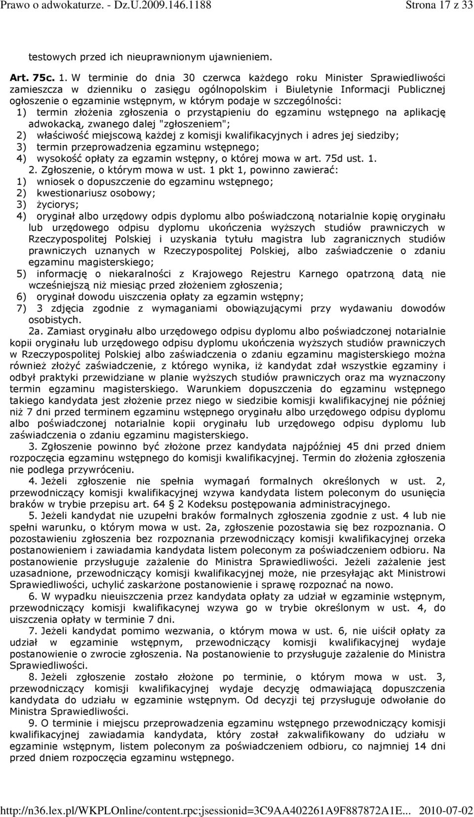 W terminie do dnia 30 czerwca kaŝdego roku Minister Sprawiedliwości zamieszcza w dzienniku o zasięgu ogólnopolskim i Biuletynie Informacji Publicznej ogłoszenie o egzaminie wstępnym, w którym podaje