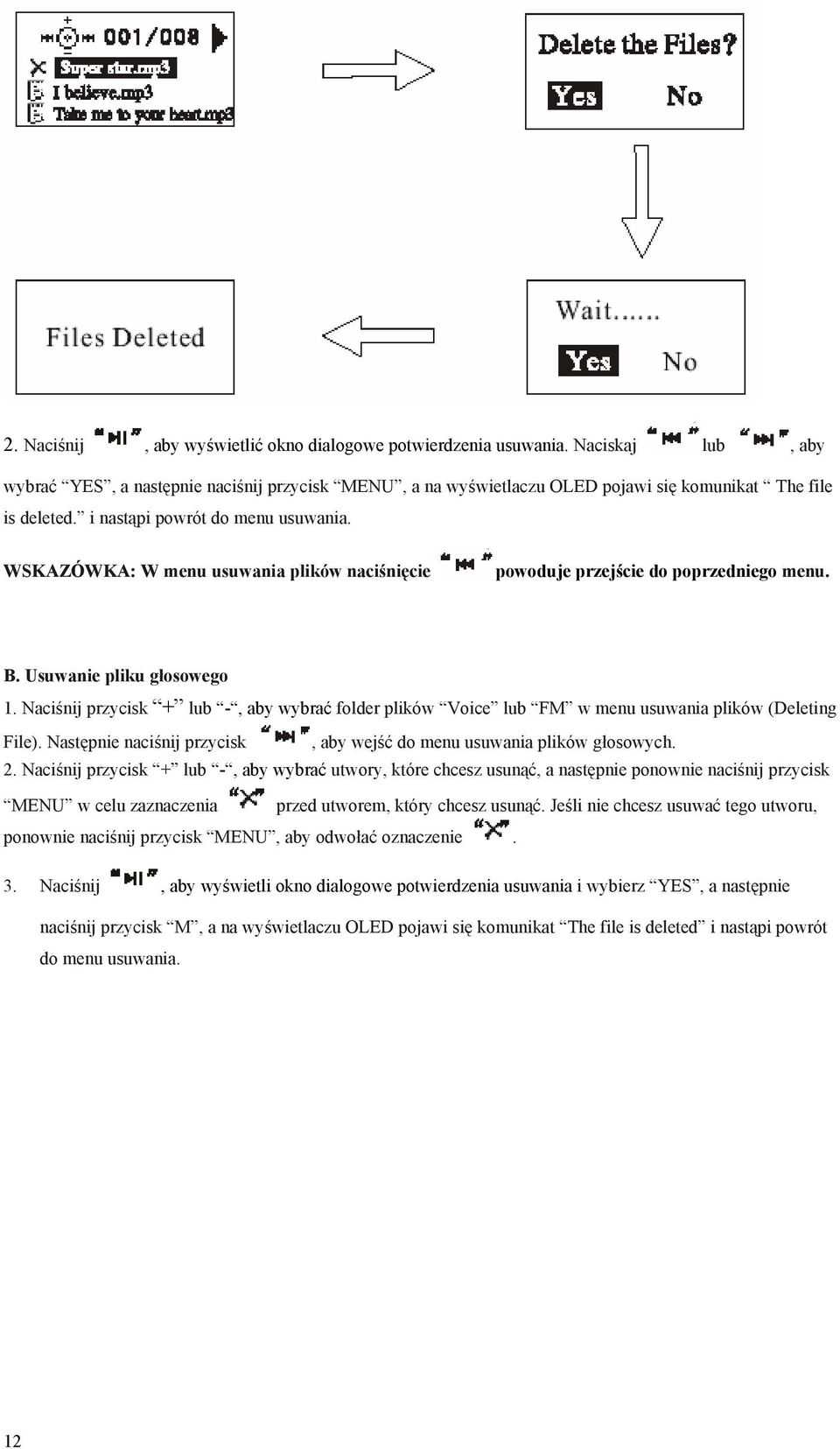 Naciśnij przycisk + lub -, aby wybrać folder plików Voice lub FM w menu usuwania plików (Deleting File). Następnie naciśnij przycisk, aby wejść do menu usuwania plików głosowych. 2.