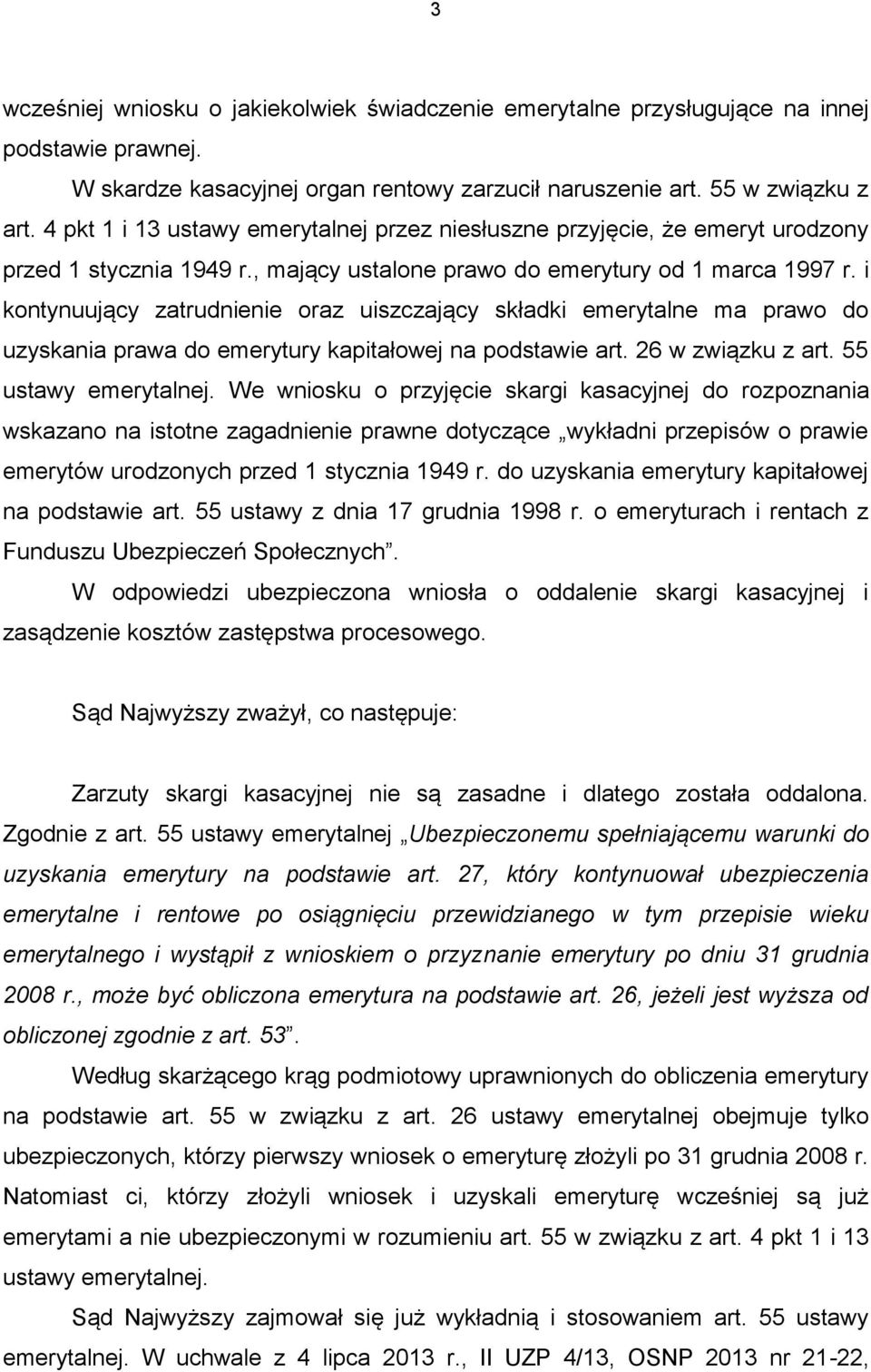 i kontynuujący zatrudnienie oraz uiszczający składki emerytalne ma prawo do uzyskania prawa do emerytury kapitałowej na podstawie art. 26 w związku z art. 55 ustawy emerytalnej.