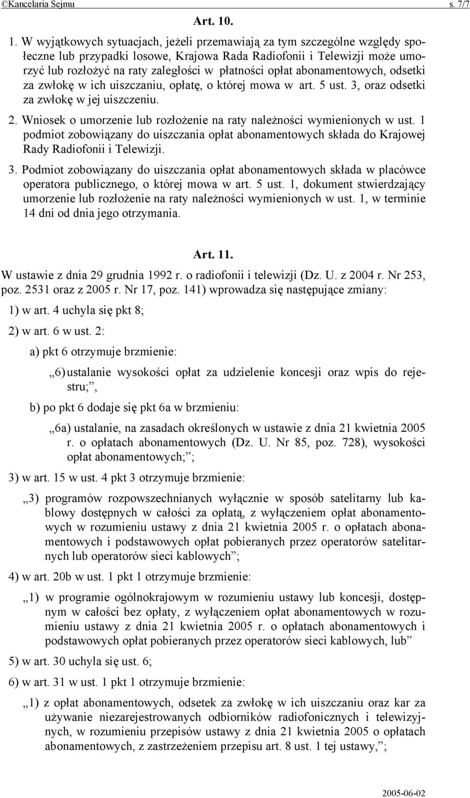 płatności opłat abonamentowych, odsetki za zwłokę w ich uiszczaniu, opłatę, o której mowa w art. 5 ust. 3, oraz odsetki za zwłokę w jej uiszczeniu. 2.