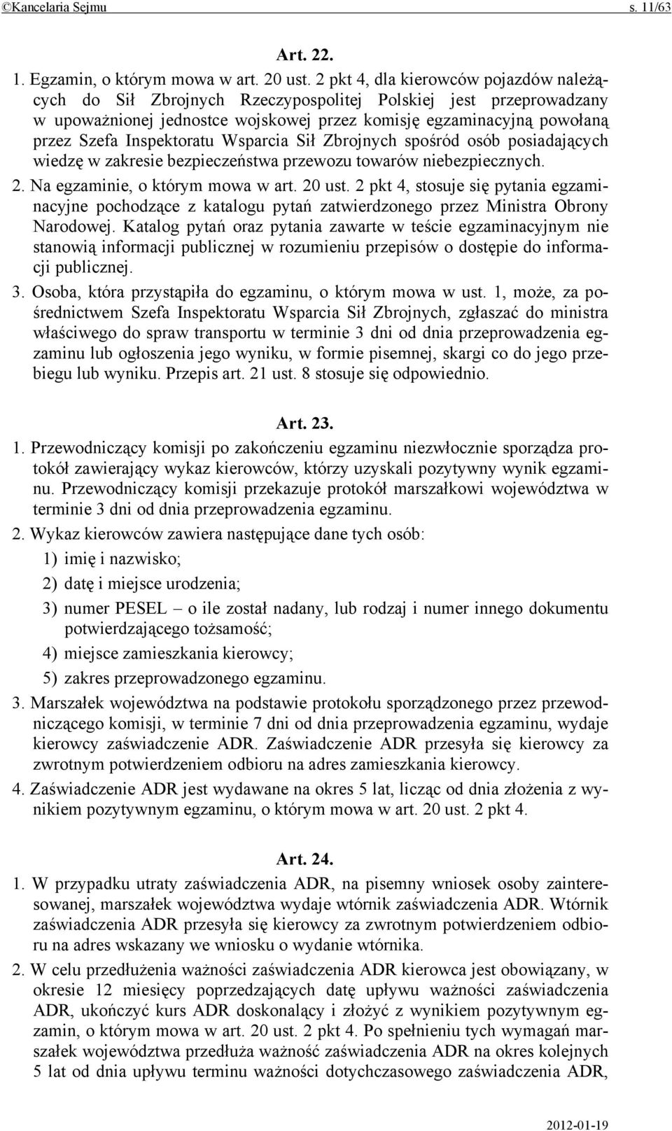 Inspektoratu Wsparcia Sił Zbrojnych spośród osób posiadających wiedzę w zakresie bezpieczeństwa przewozu towarów niebezpiecznych. 2. Na egzaminie, o którym mowa w art. 20 ust.