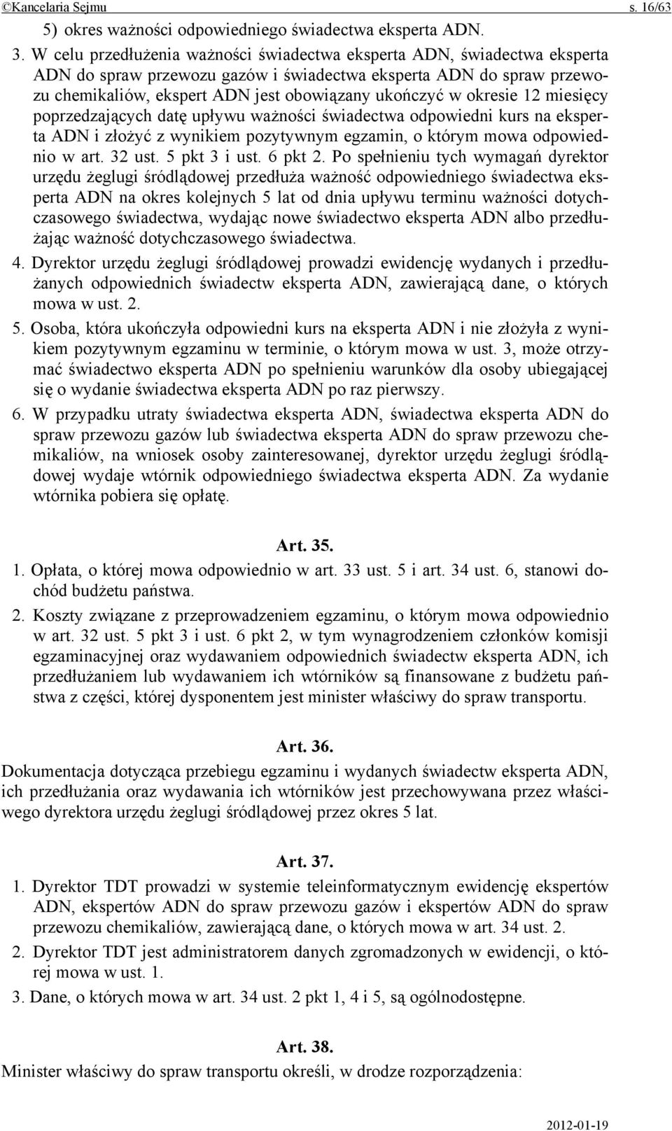 okresie 12 miesięcy poprzedzających datę upływu ważności świadectwa odpowiedni kurs na eksperta ADN i złożyć z wynikiem pozytywnym egzamin, o którym mowa odpowiednio w art. 32 ust. 5 pkt 3 i ust.