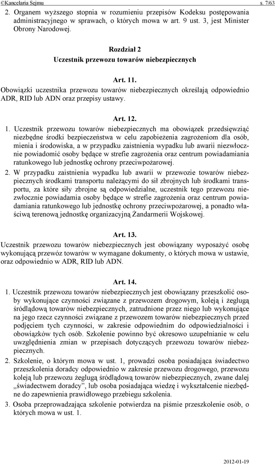 . Obowiązki uczestnika przewozu towarów niebezpiecznych określają odpowiednio ADR, RID lub ADN oraz przepisy ustawy. Art. 12