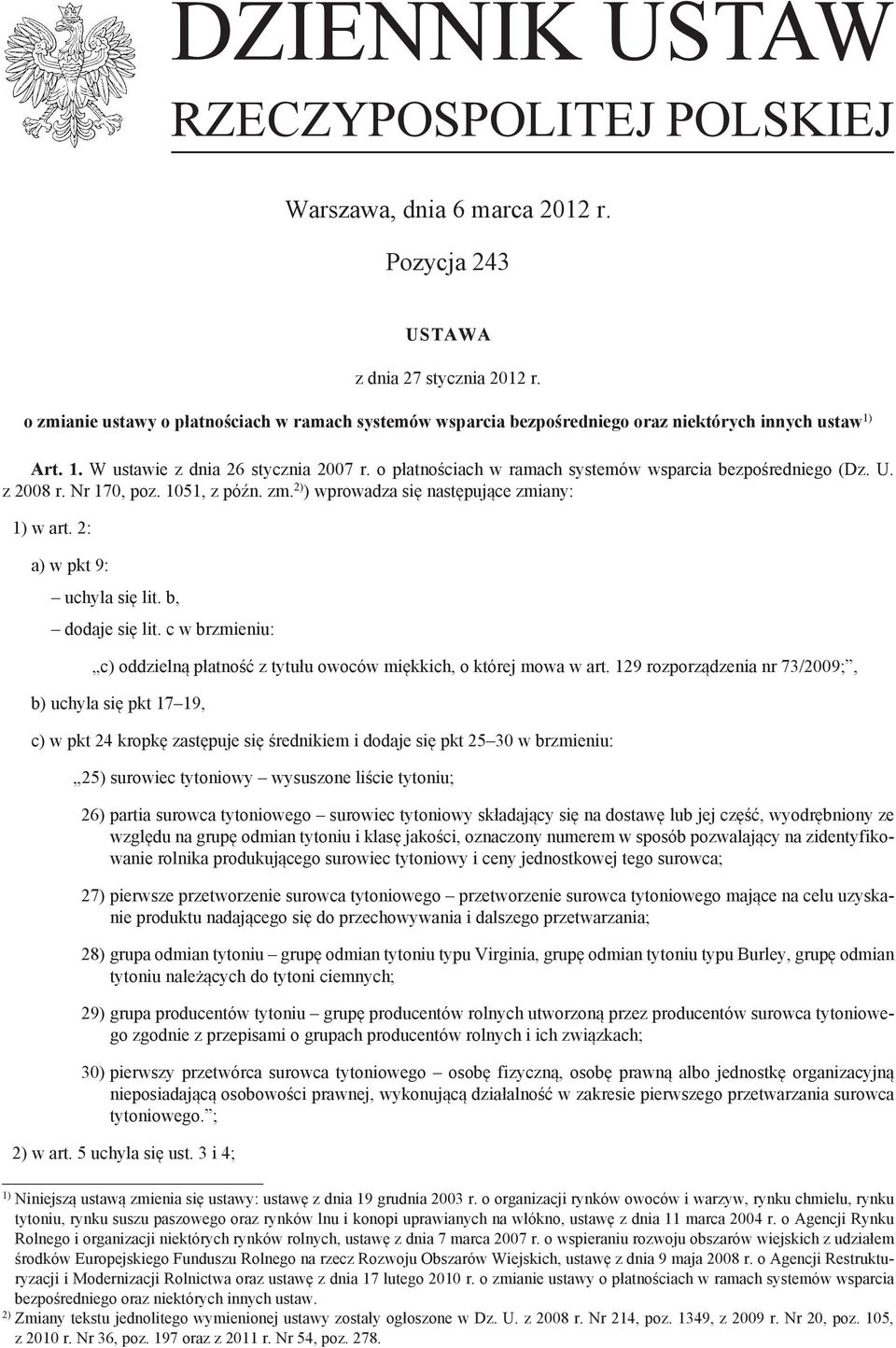 o płatnościach w ramach systemów wsparcia bezpośredniego (Dz. U. z 2008 r. Nr 170, poz. 1051, z późn. zm. 2) ) wprowadza się następujące zmiany: 1) w art. 2: a) w pkt 9: uchyla się lit.