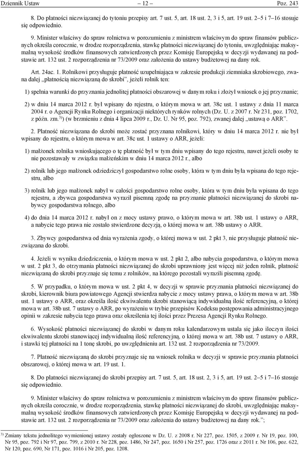 uwzględniając maksymalną wysokość środków finansowych zatwierdzonych przez Komisję Europejską w decyzji wydawanej na podstawie art. 132 ust.