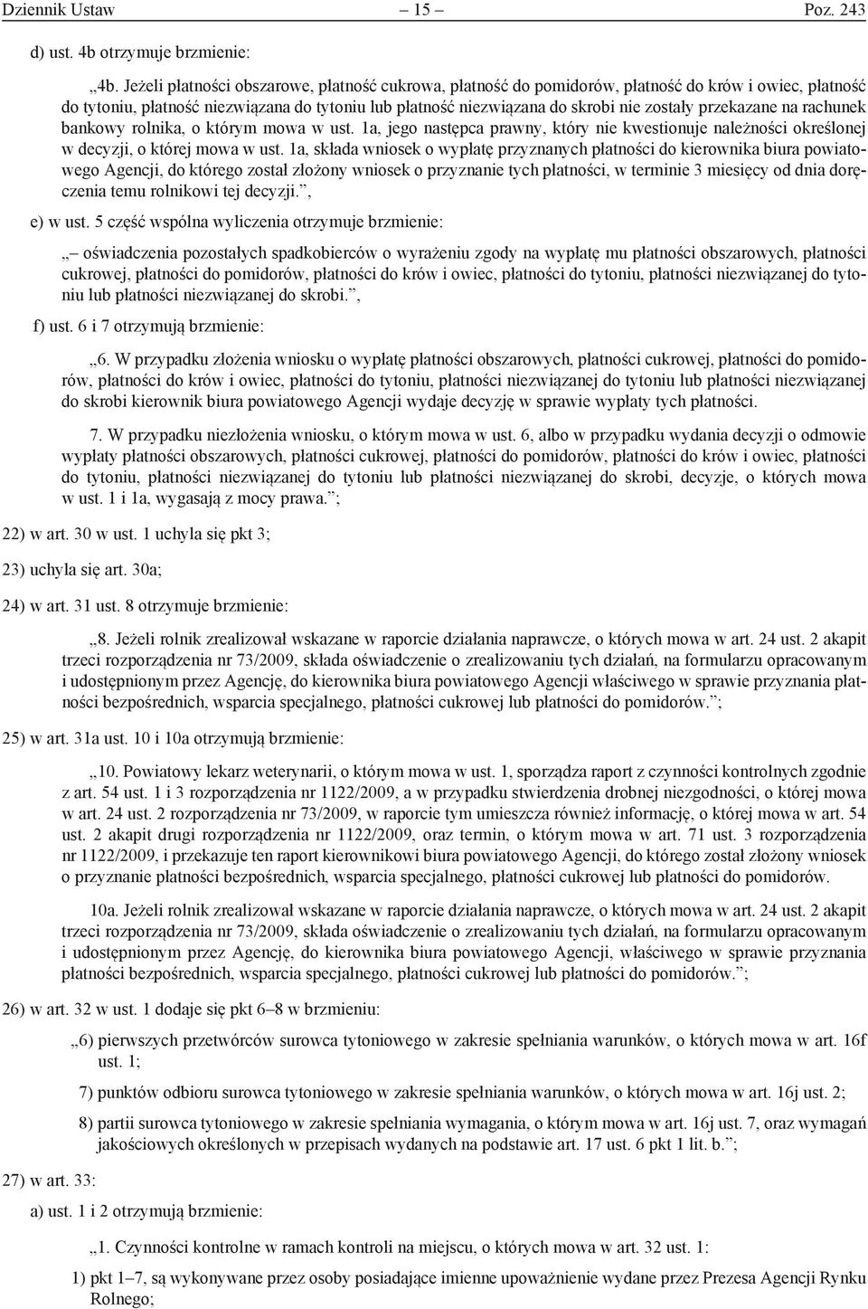 przekazane na rachunek bankowy rolnika, o którym mowa w ust. 1a, jego następca prawny, który nie kwestionuje należności określonej w decyzji, o której mowa w ust.