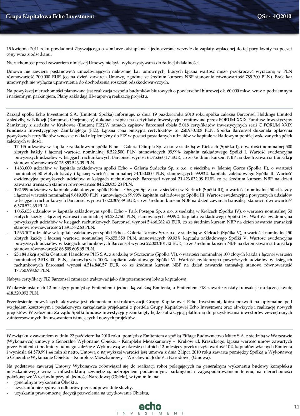 Umowa nie zawiera postanowień umożliwiających naliczenie kar umownych, których łączna wartość może przekroczyć wyrażoną w PLN równowartość 200.