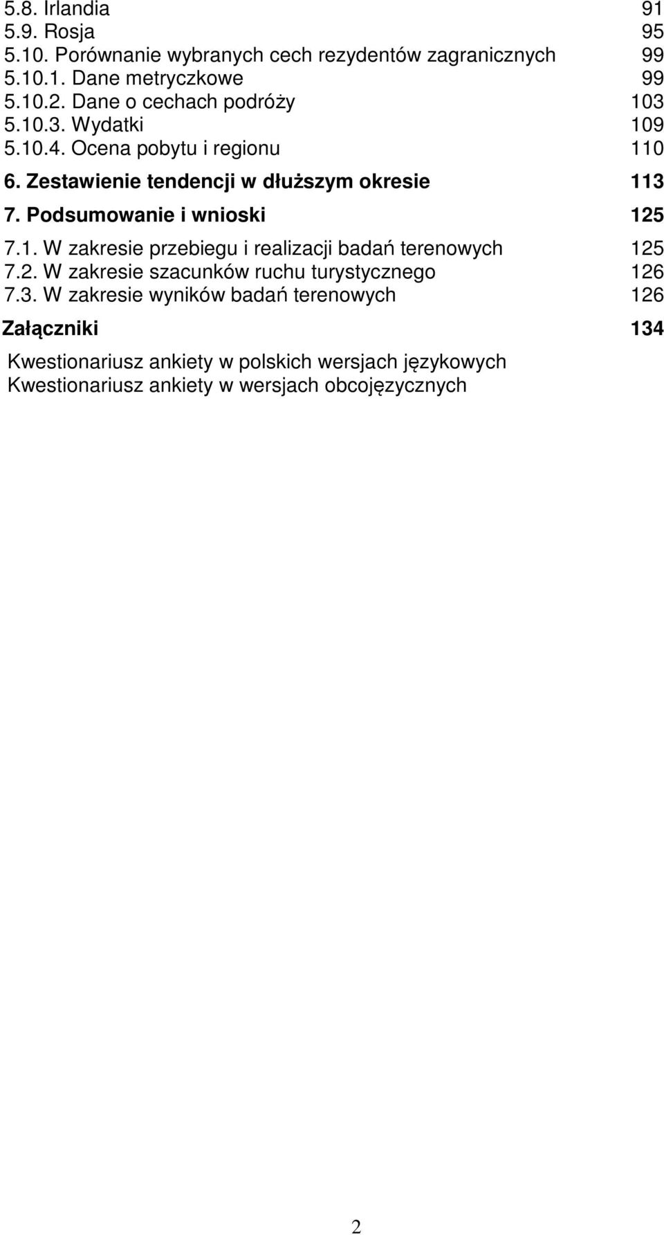 Podsumowanie i wnioski 125 7.1. W zakresie przebiegu i realizacji badań terenowych 125 7.2. W zakresie szacunków ruchu turystycznego 126 7.