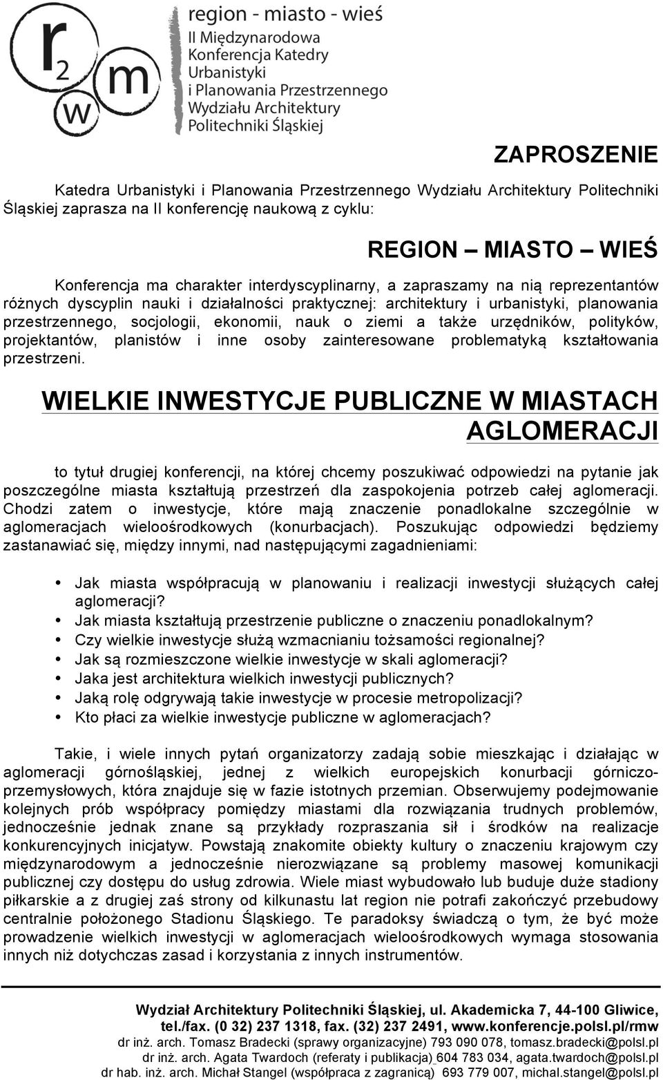 także urzędników, polityków, projektantów, planistów i inne osoby zainteresowane problematyką kształtowania przestrzeni.