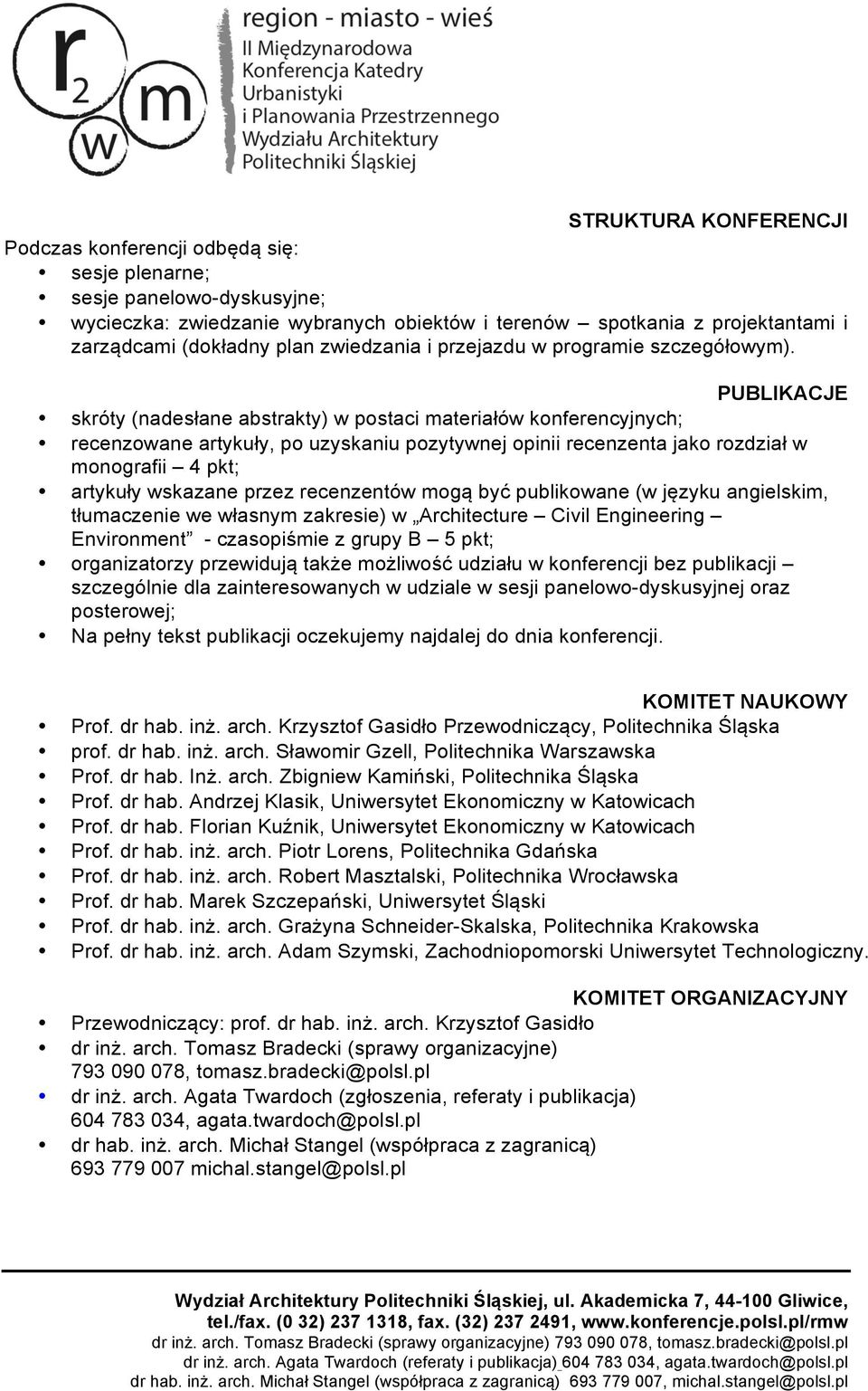 PUBLIKACJE skróty (nadesłane abstrakty) w postaci materiałów konferencyjnych; recenzowane artykuły, po uzyskaniu pozytywnej opinii recenzenta jako rozdział w monografii 4 pkt; artykuły wskazane przez