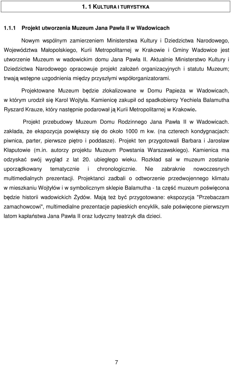 Aktualnie Ministerstwo Kultury i Dziedzictwa Narodowego opracowuje projekt założeń organizacyjnych i statutu Muzeum; trwają wstępne uzgodnienia między przyszłymi współorganizatorami.