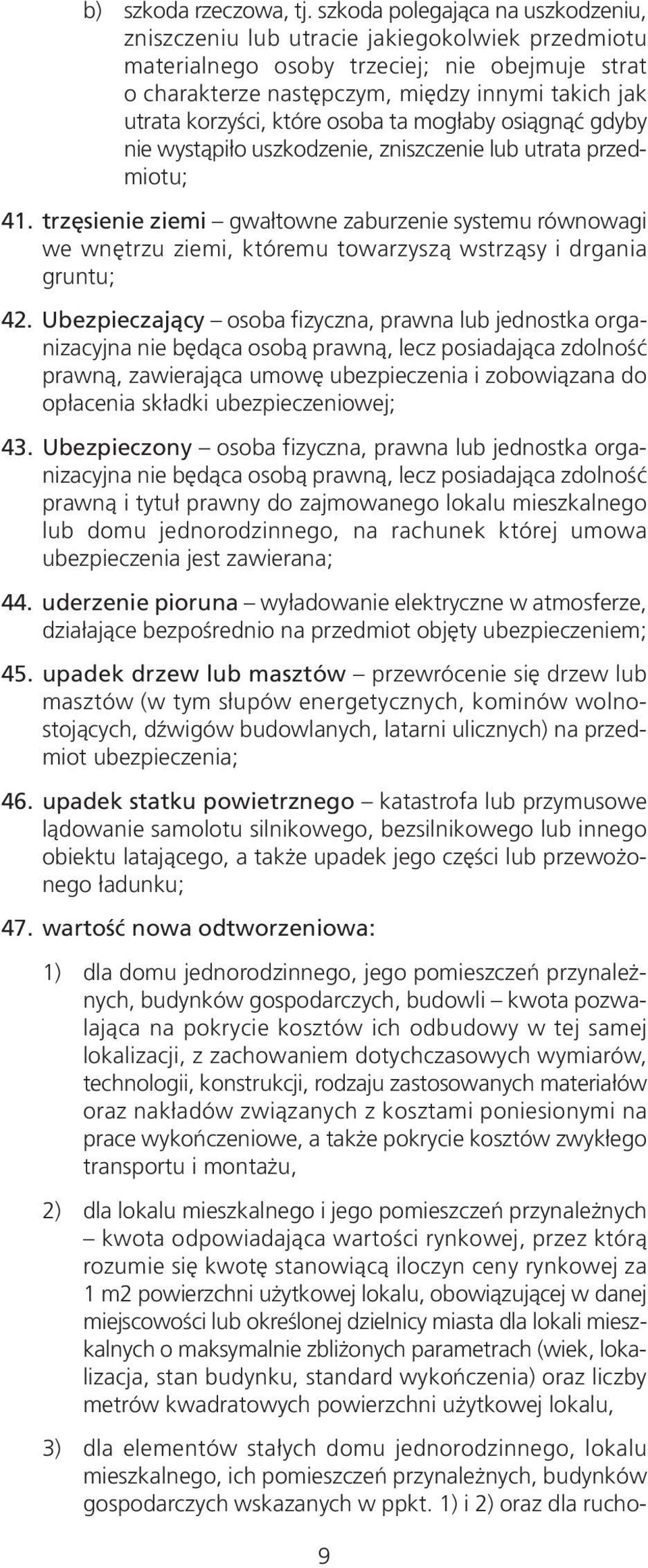 które osoba ta mogłaby osiągnąć gdyby nie wystąpiło uszkodzenie, zniszczenie lub utrata przedmiotu; 41.