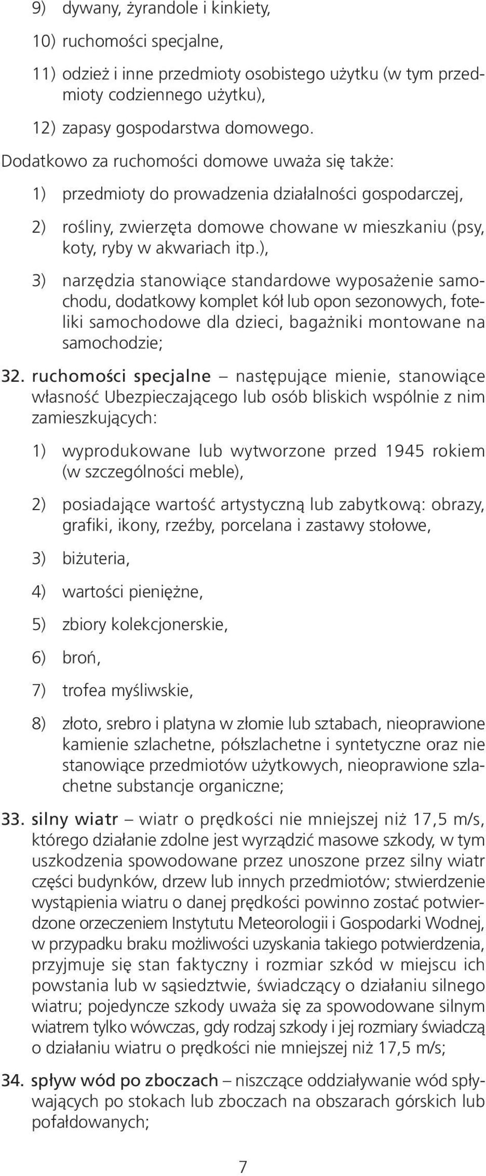 ), 3) narzędzia stanowiące standardowe wyposażenie samochodu, dodatkowy komplet kół lub opon sezonowych, foteliki samochodowe dla dzieci, bagażniki montowane na samochodzie; 32.