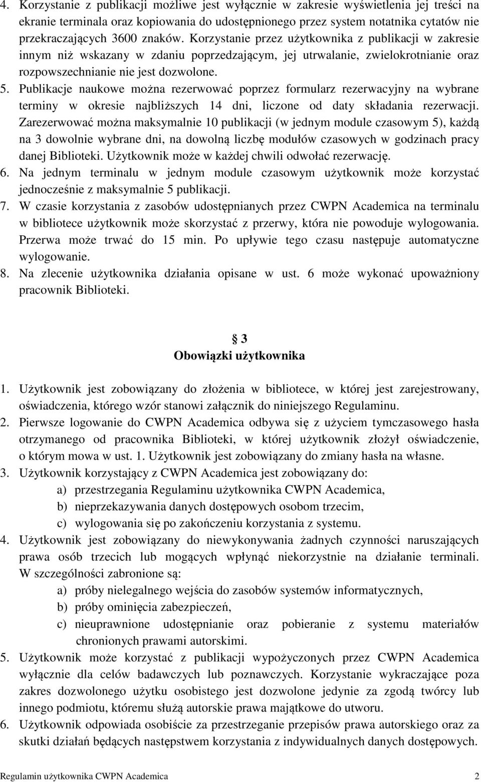 Publikacje naukowe można rezerwować poprzez formularz rezerwacyjny na wybrane terminy w okresie najbliższych 14 dni, liczone od daty składania rezerwacji.