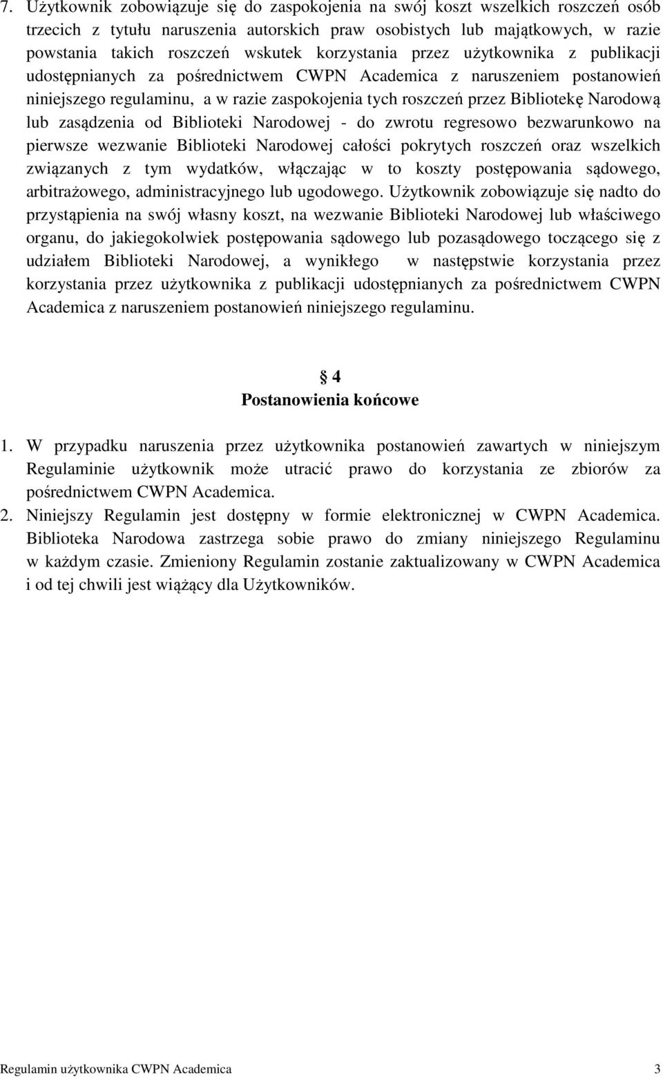 Narodową lub zasądzenia od Biblioteki Narodowej - do zwrotu regresowo bezwarunkowo na pierwsze wezwanie Biblioteki Narodowej całości pokrytych roszczeń oraz wszelkich związanych z tym wydatków,