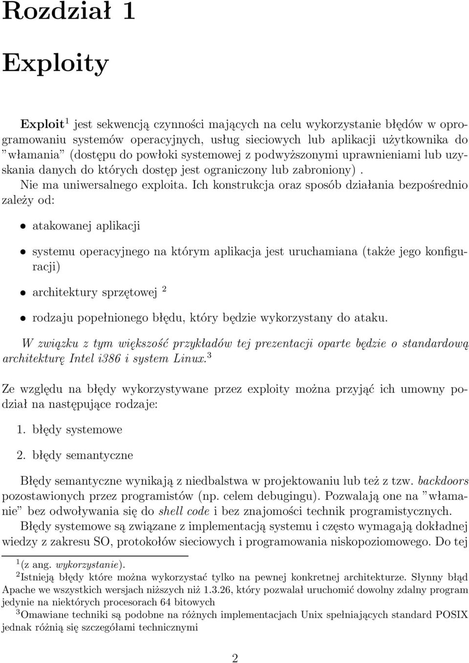 Ich konstrukcja oraz sposób działania bezpośrednio zależy od: atakowanej aplikacji systemu operacyjnego na którym aplikacja jest uruchamiana (także jego konfiguracji) architektury sprzętowej 2