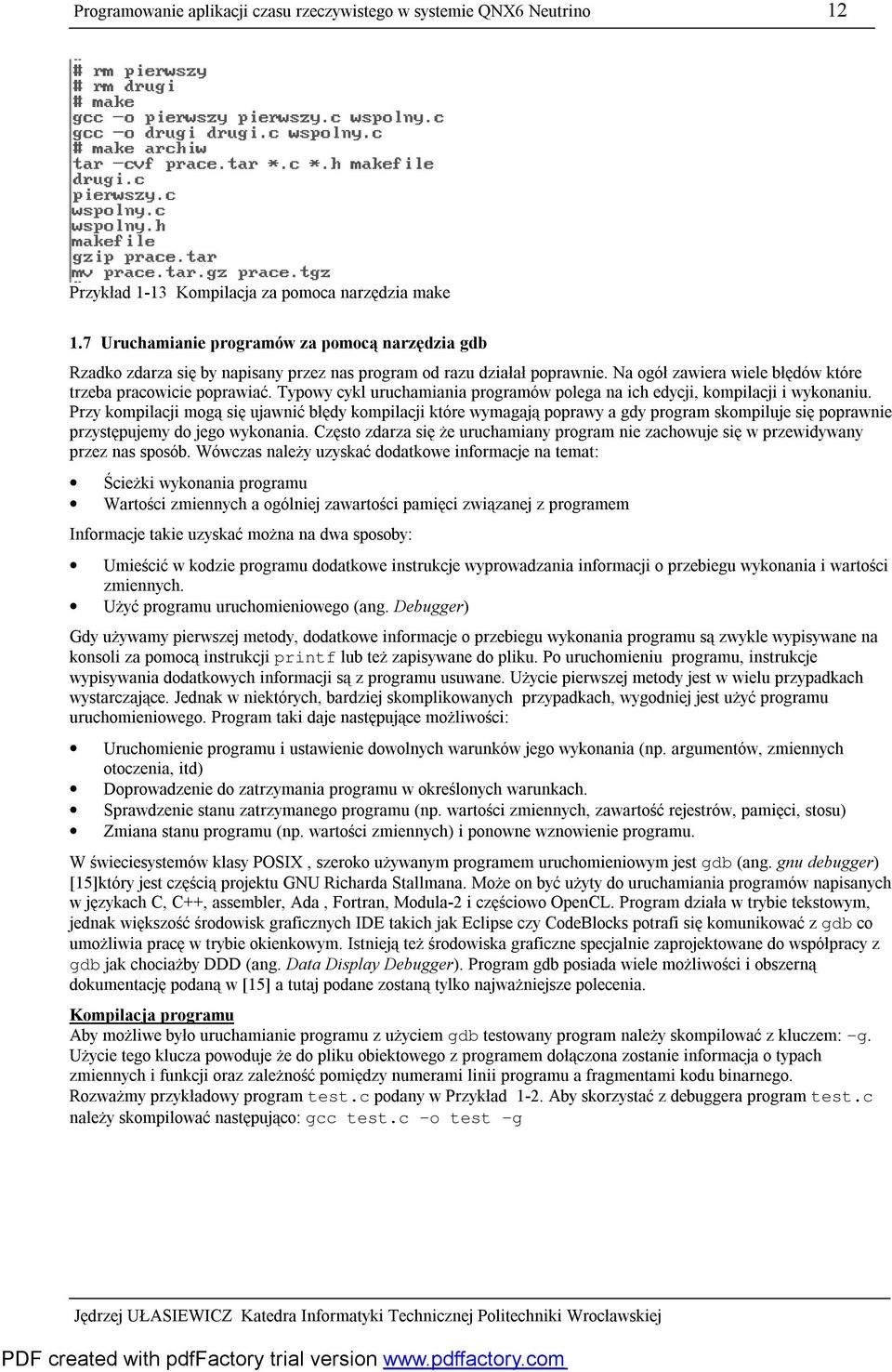 Typowy cykl uruchamiania programów polega na ich edycji, kompilacji i wykonaniu.