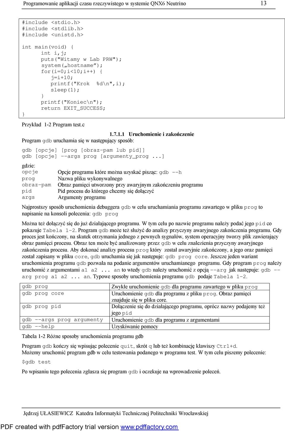 test.c 1.7.1.1 Uruchomienie i zakończenie Program gdb uruchamia się w następujący sposób: gdb [opcje] [prog [obraz-pam lub pid]] gdb [opcje] --args prog [argumenty_prog.