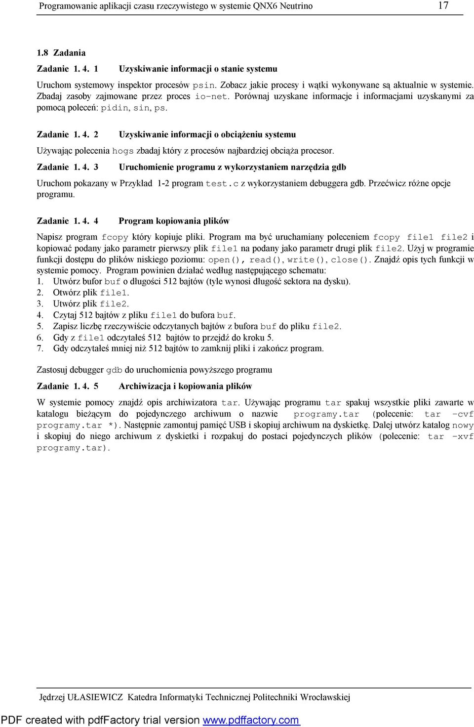 Zadanie 1. 4. 2 Uzyskiwanie informacji o obciążeniu systemu Używając polecenia hogs zbadaj który z procesów najbardziej obciąża procesor. Zadanie 1. 4. 3 Uruchomienie programu z wykorzystaniem narzędzia gdb Uruchom pokazany w Przykład 1-2 program test.