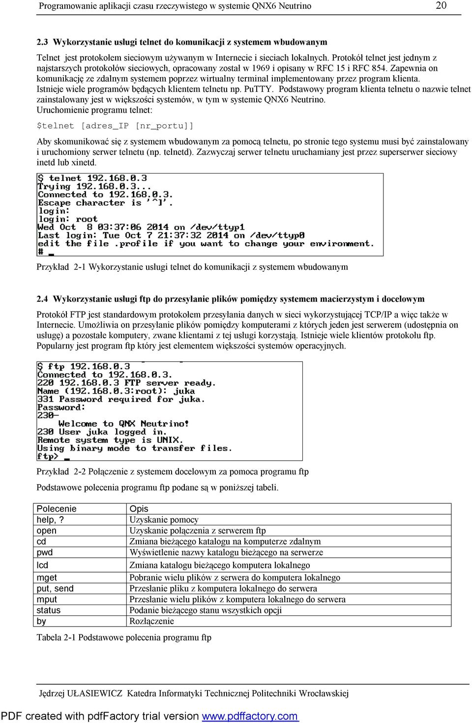 Protokół telnet jest jednym z najstarszych protokołów sieciowych, opracowany został w 1969 i opisany w RFC 15 i RFC 854.