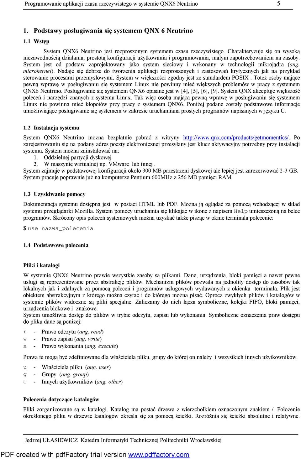 Charakteryzuje się on wysoką niezawodnością działania, prostotą konfiguracji użytkowania i programowania, małym zapotrzebowaniem na zasoby.
