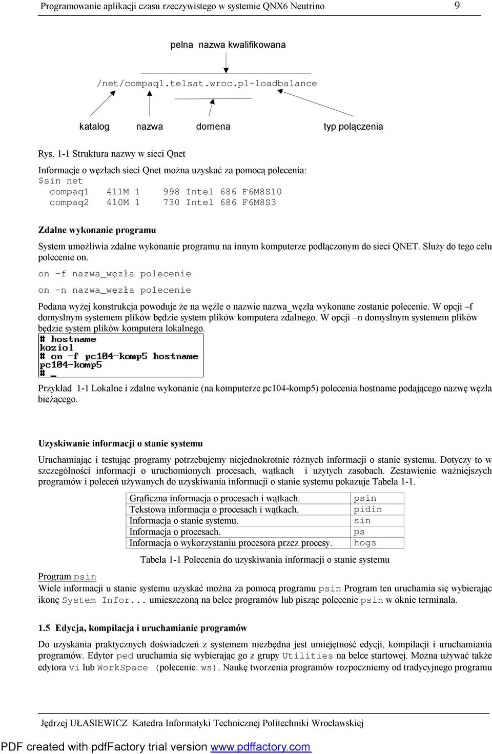 programu System umożliwia zdalne wykonanie programu na innym komputerze podłączonym do sieci QNET. Służy do tego celu polecenie on.