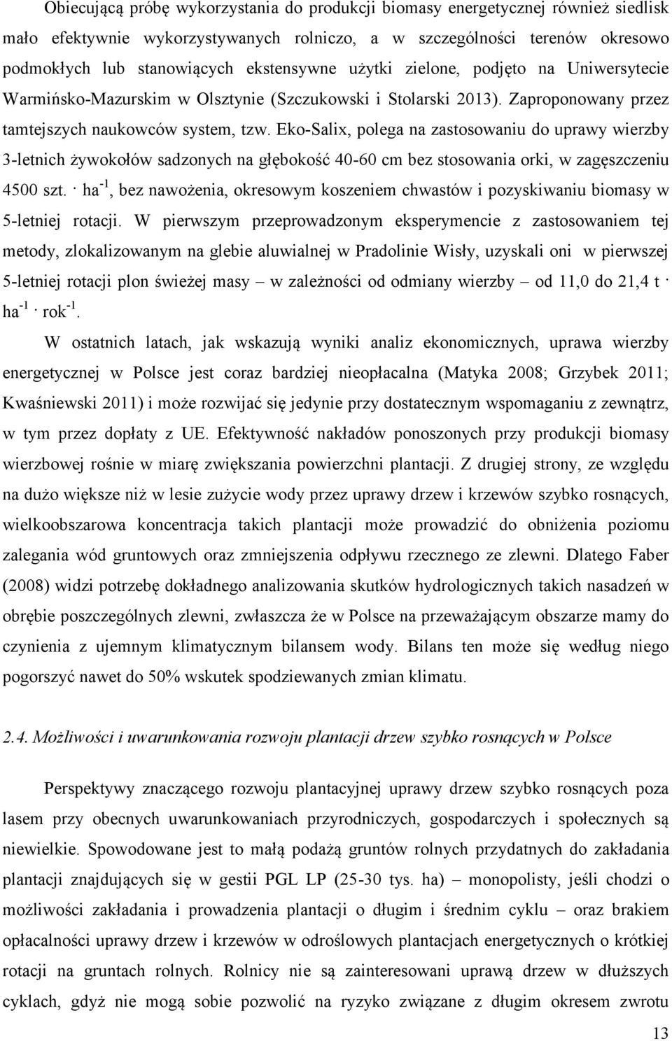 Eko-Salix, polega na zastosowaniu do uprawy wierzby 3-letnich żywokołów sadzonych na głębokość 40-60 cm bez stosowania orki, w zagęszczeniu 4500 szt.