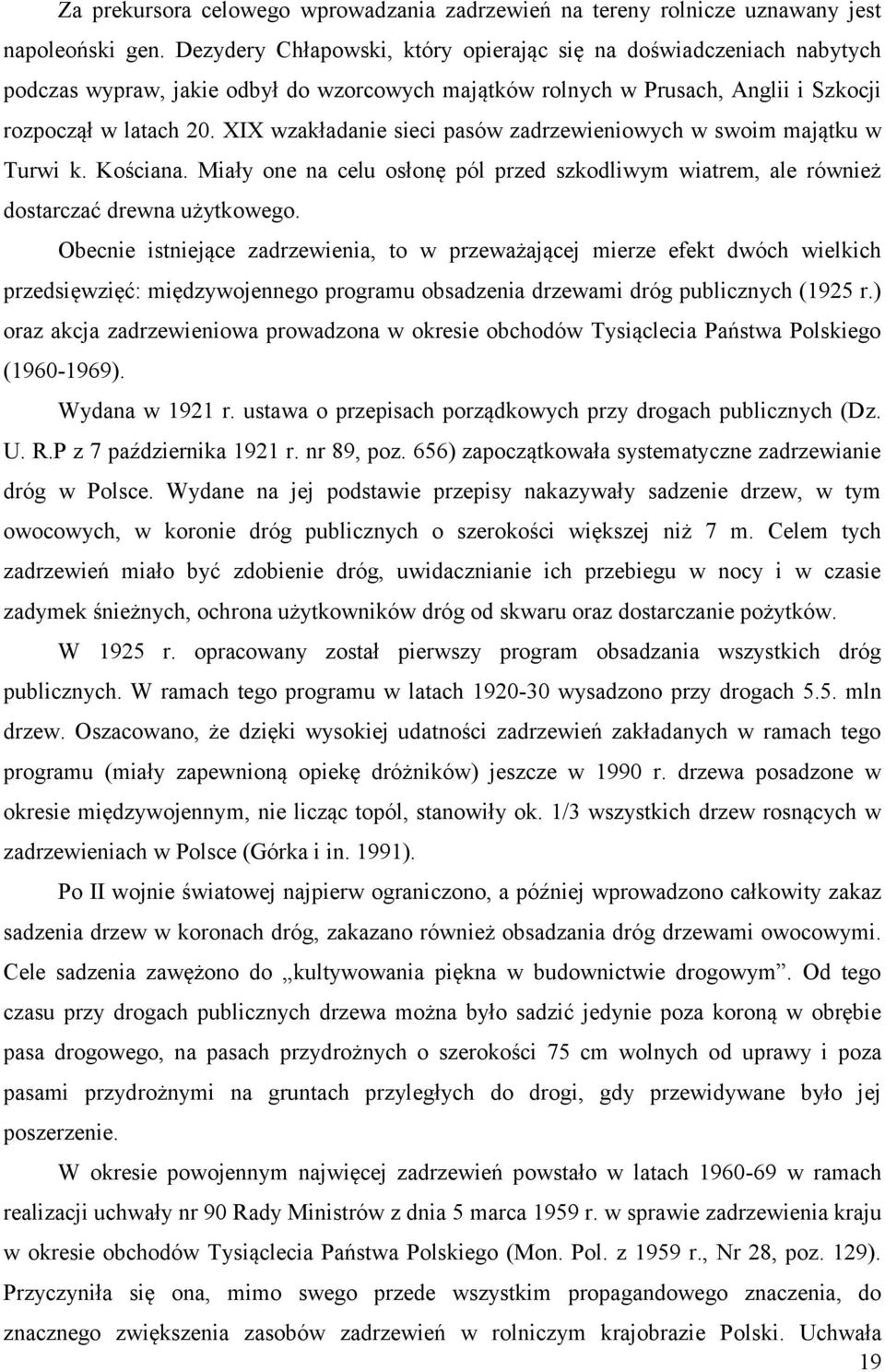 XIX wzakładanie sieci pasów zadrzewieniowych w swoim majątku w Turwi k. Kościana. Miały one na celu osłonę pól przed szkodliwym wiatrem, ale również dostarczać drewna użytkowego.
