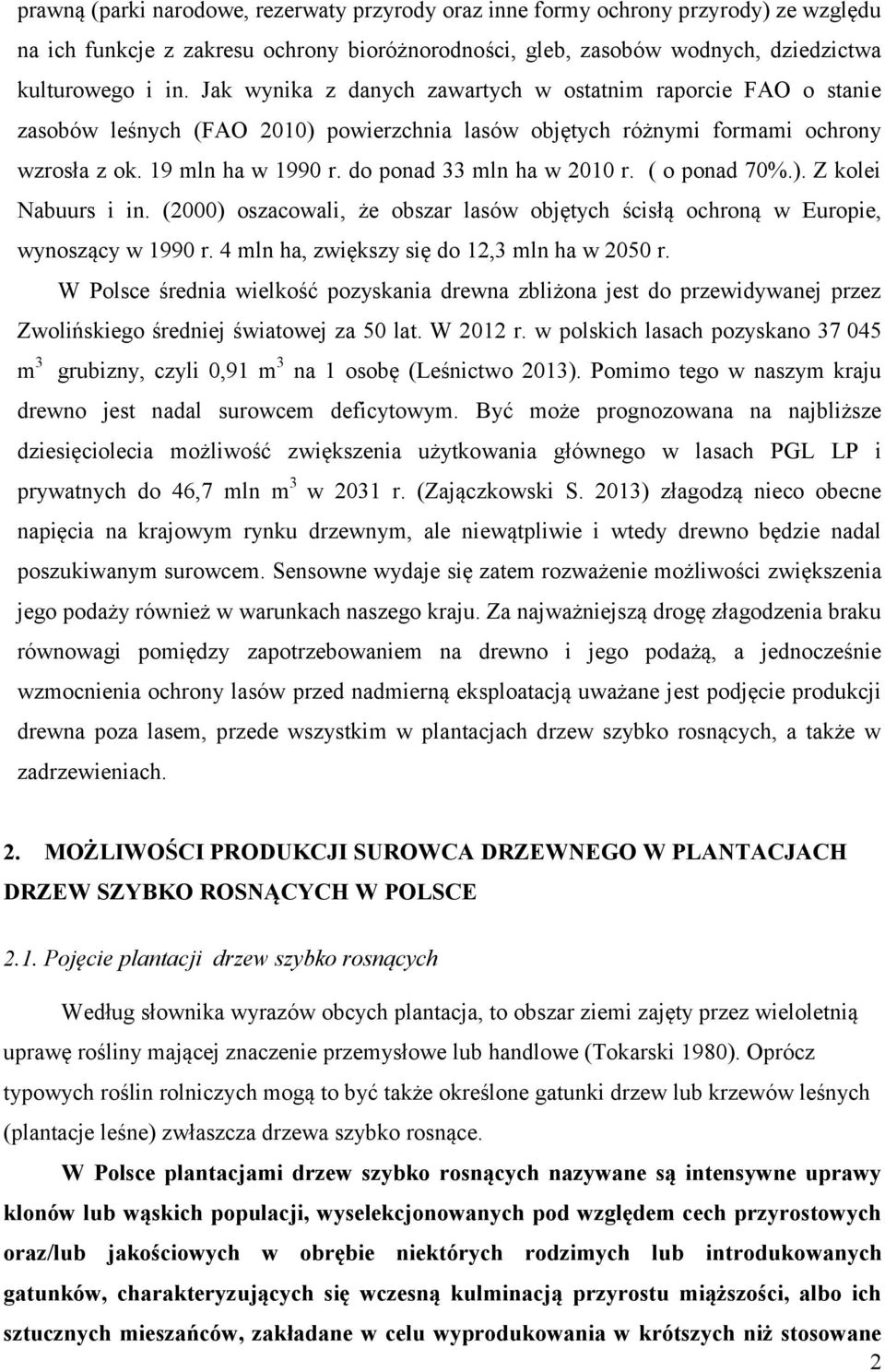 do ponad 33 mln ha w 2010 r. ( o ponad 70%.). Z kolei Nabuurs i in. (2000) oszacowali, że obszar lasów objętych ścisłą ochroną w Europie, wynoszący w 1990 r.