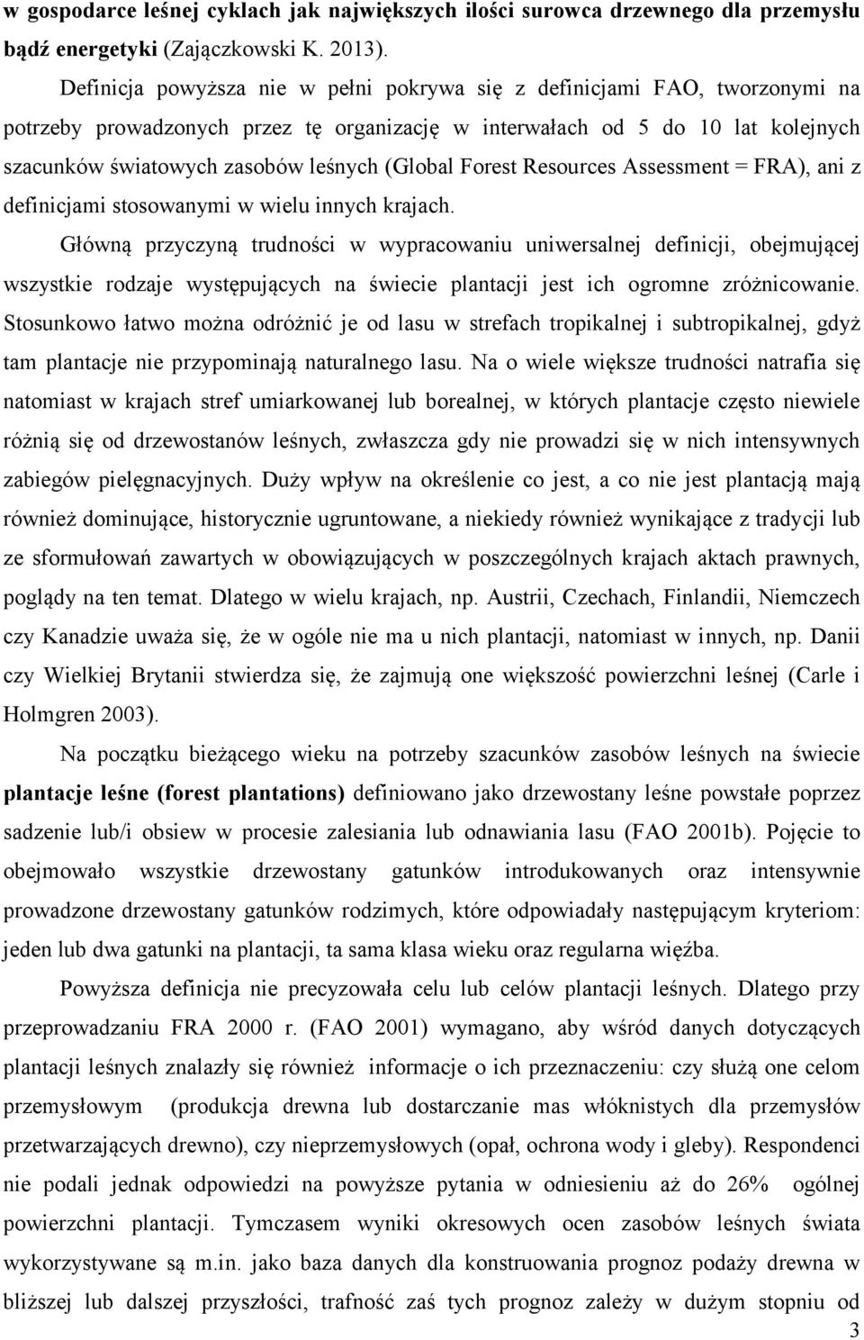 (Global Forest Resources Assessment = FRA), ani z definicjami stosowanymi w wielu innych krajach.